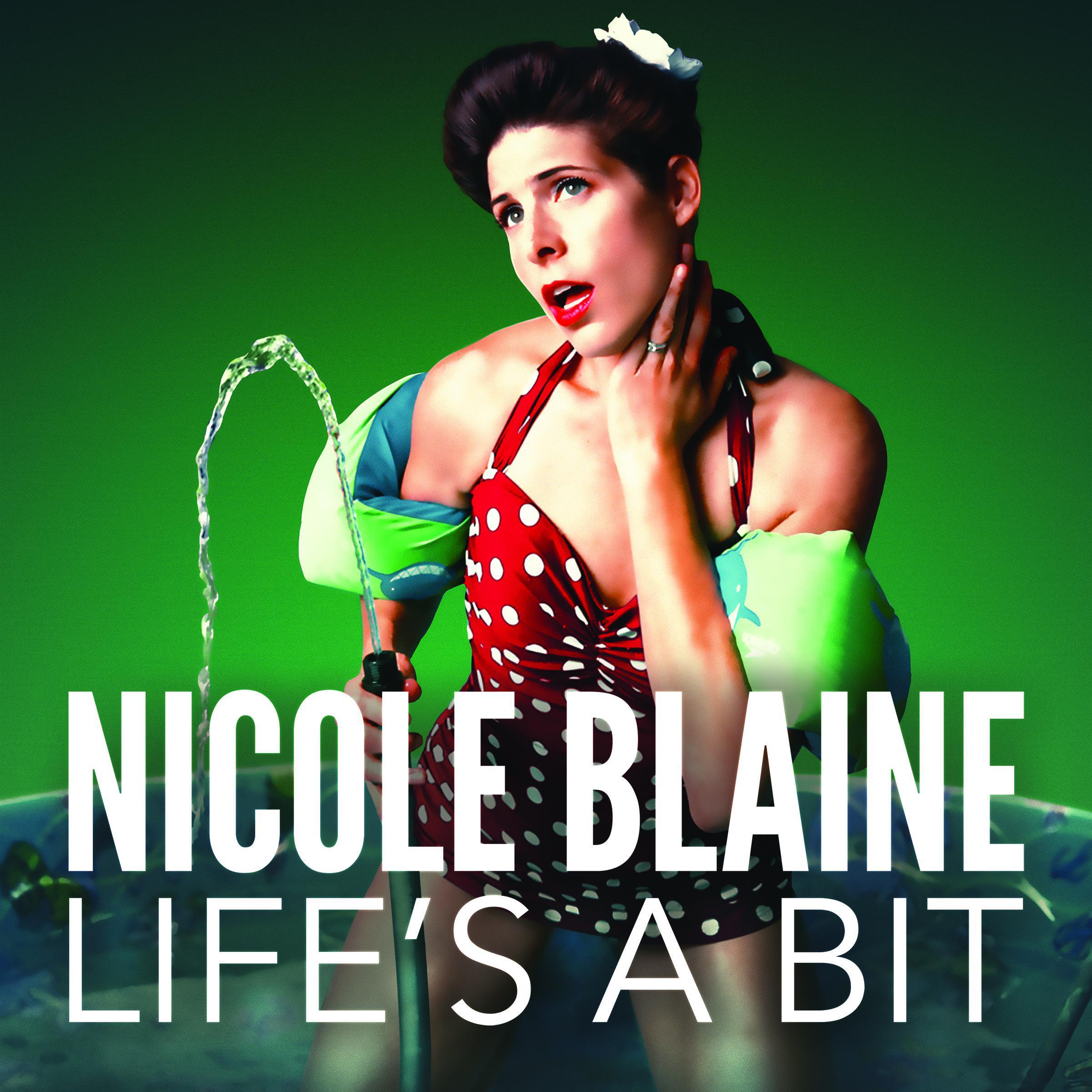 Nicole Blaine: Life's A Bit