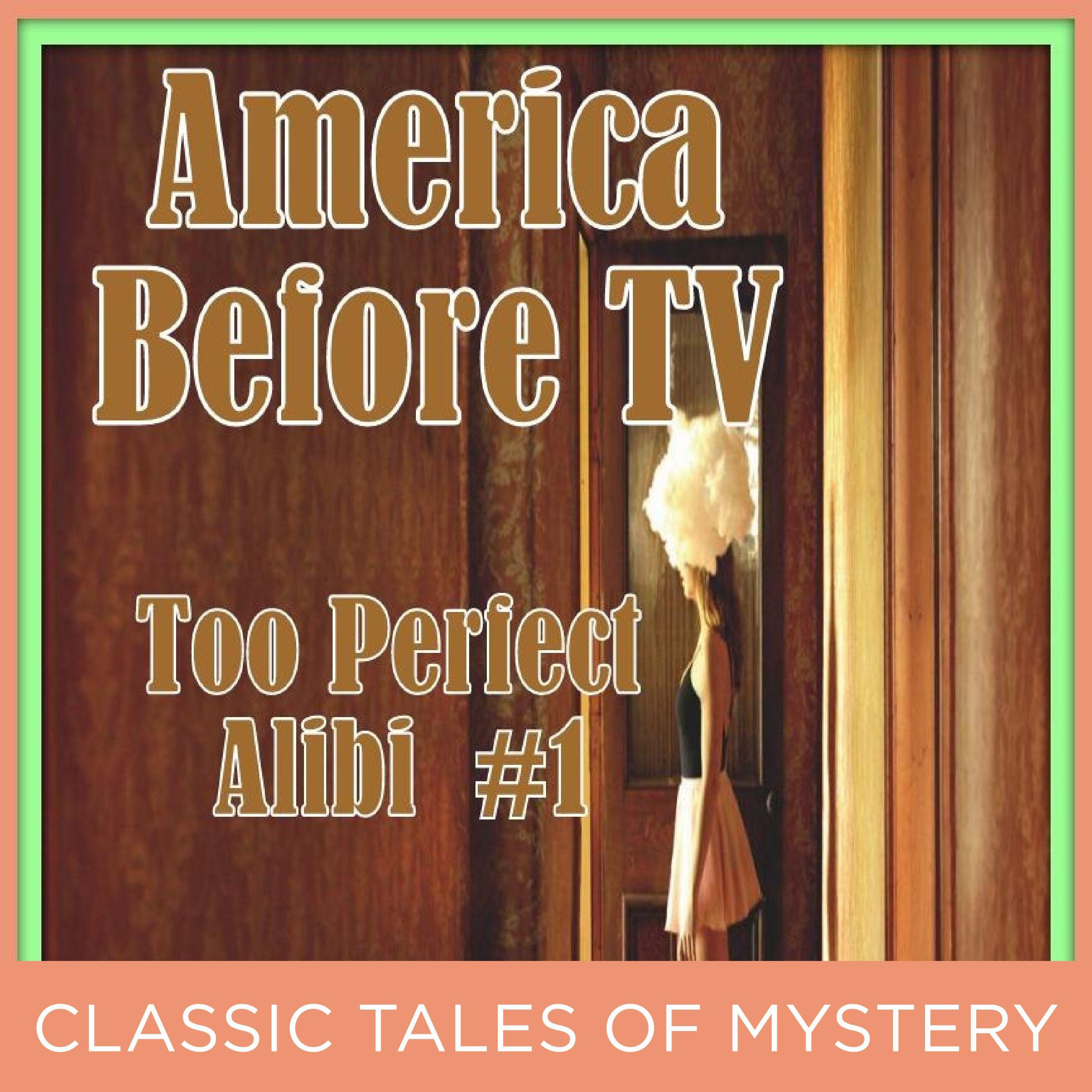 America Before TV - Too Perfect Alibi #1
