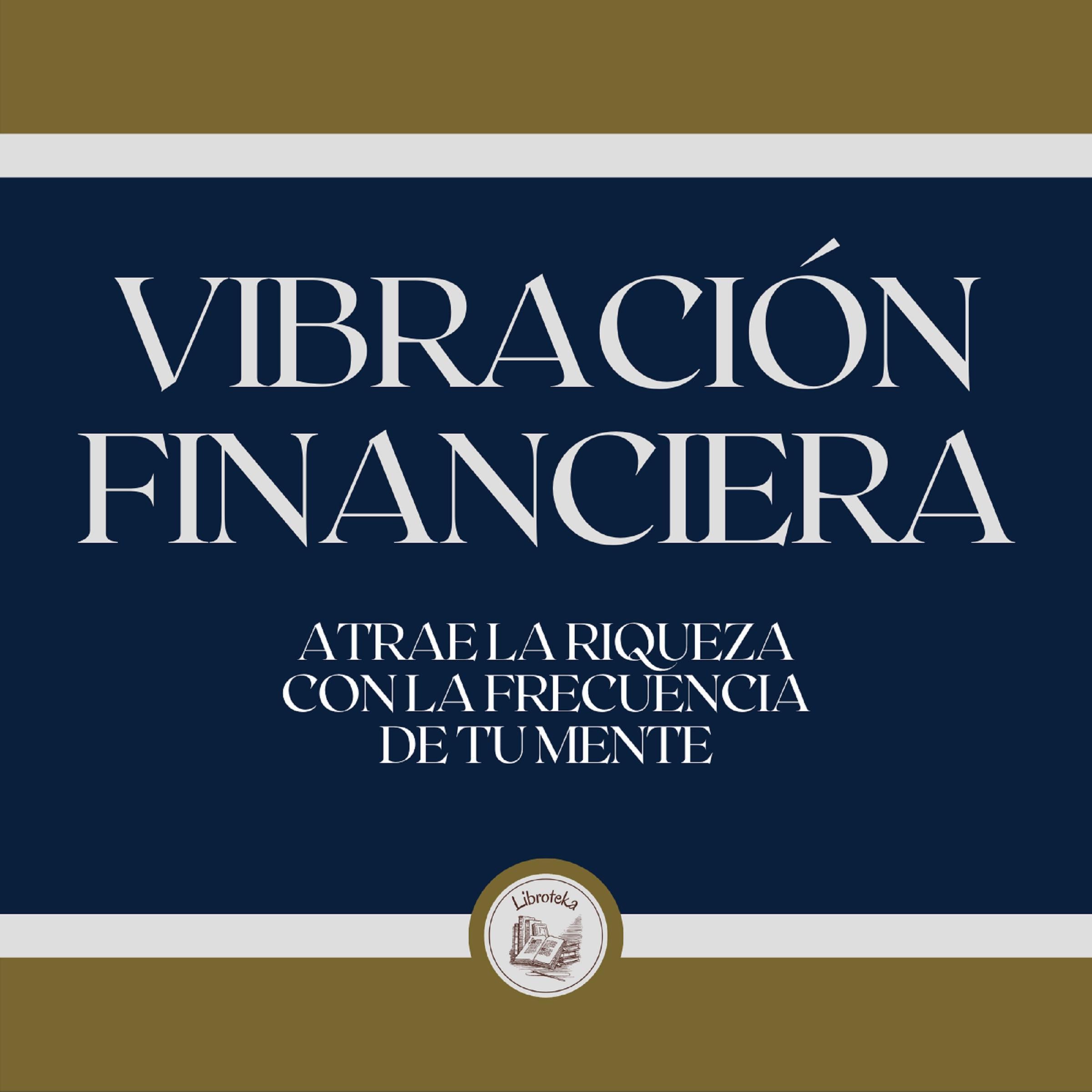 Vibración Financiera: Atrae la riqueza con la frecuencia de tu mente