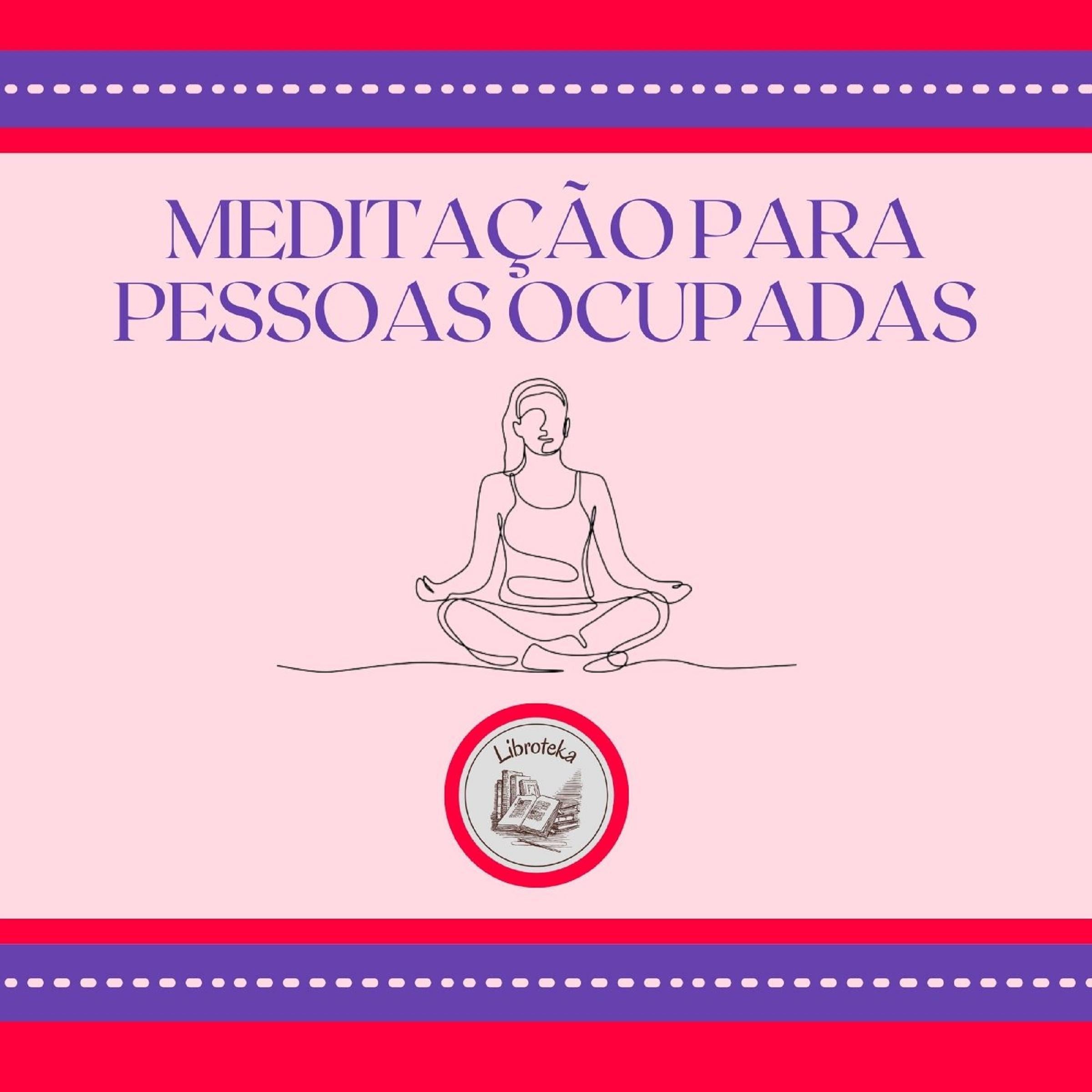 Meditação para pessoas ocupadas