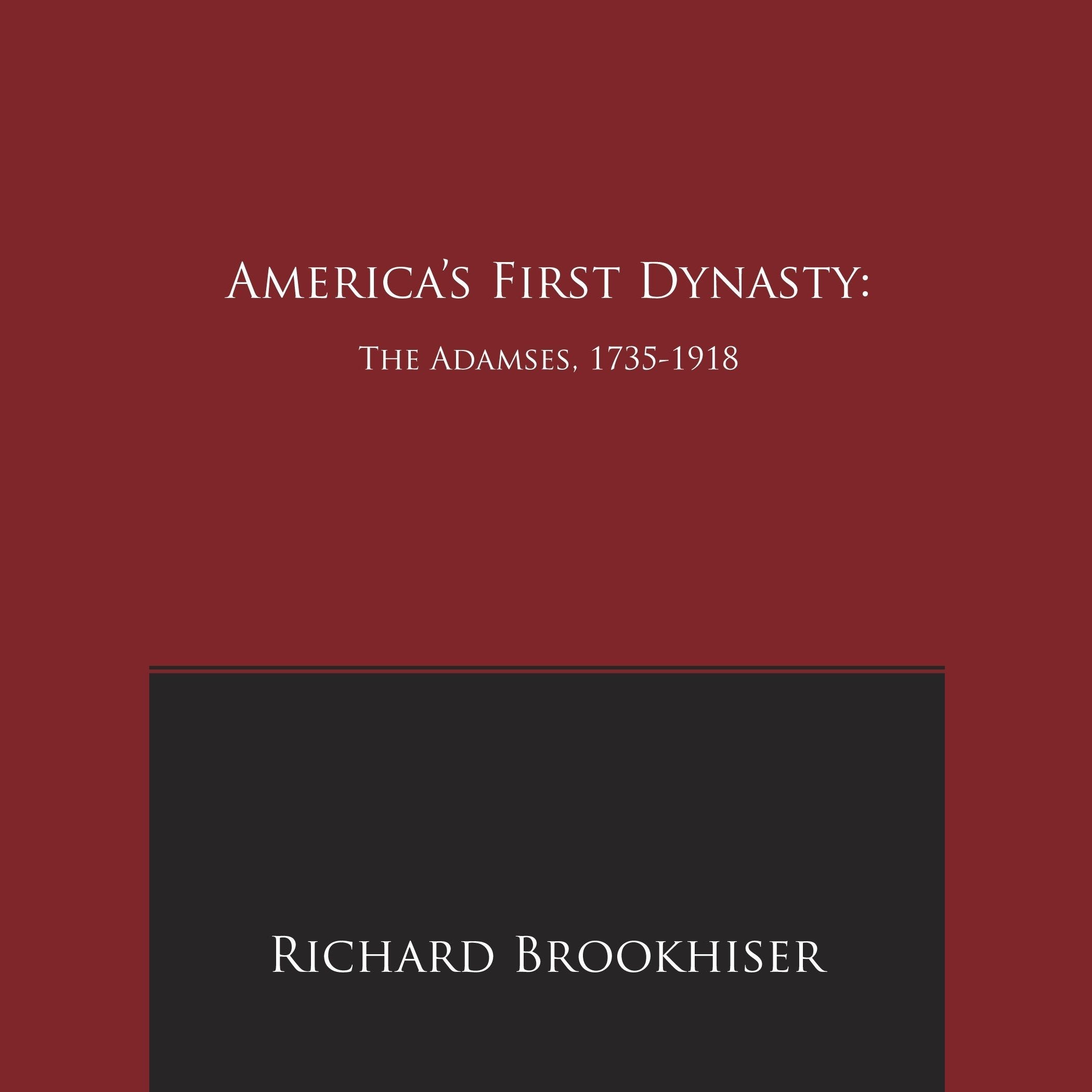 America's First Dynasty: The Adamses, 1735-1918