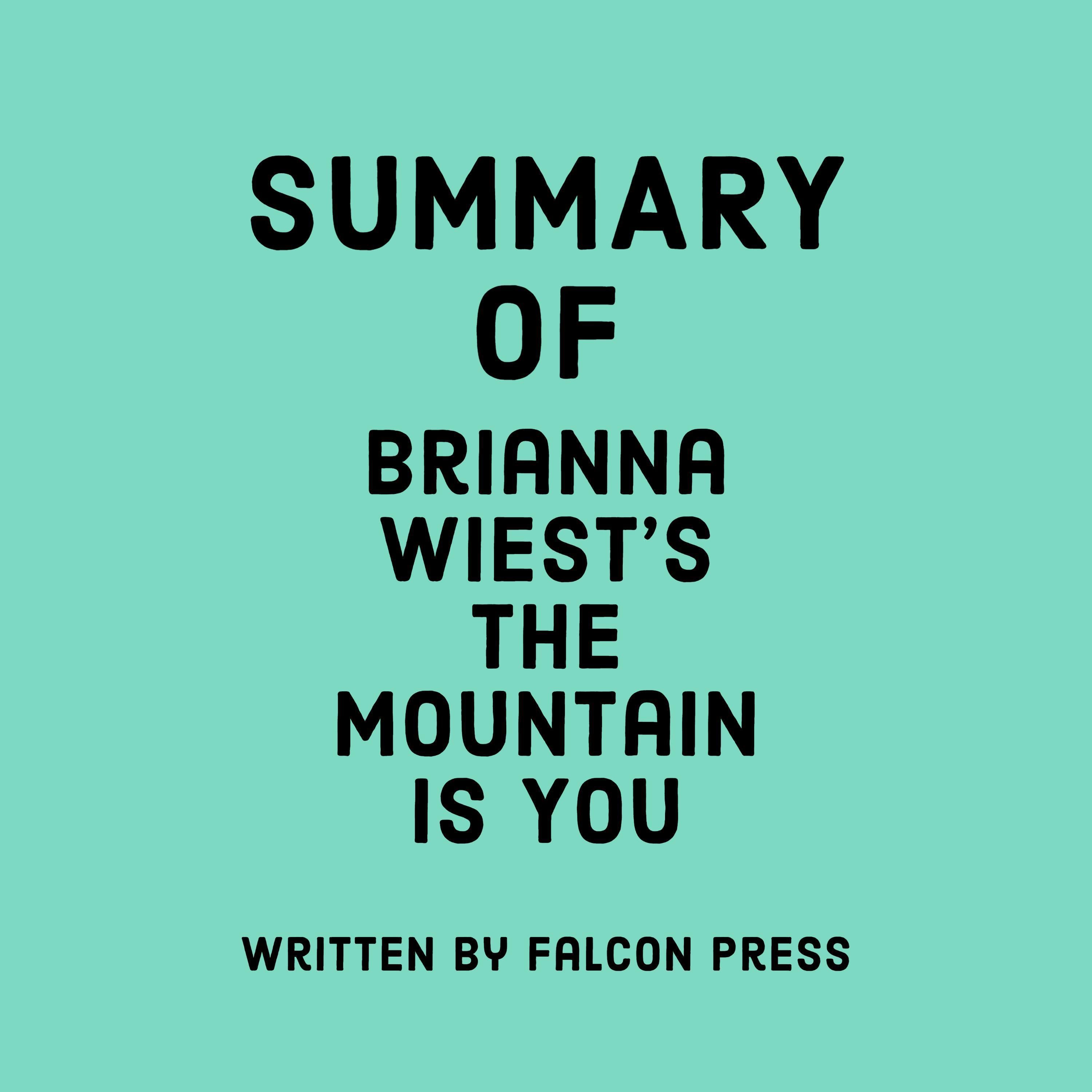 Summary of Brianna Wiest’s The Mountain Is You
