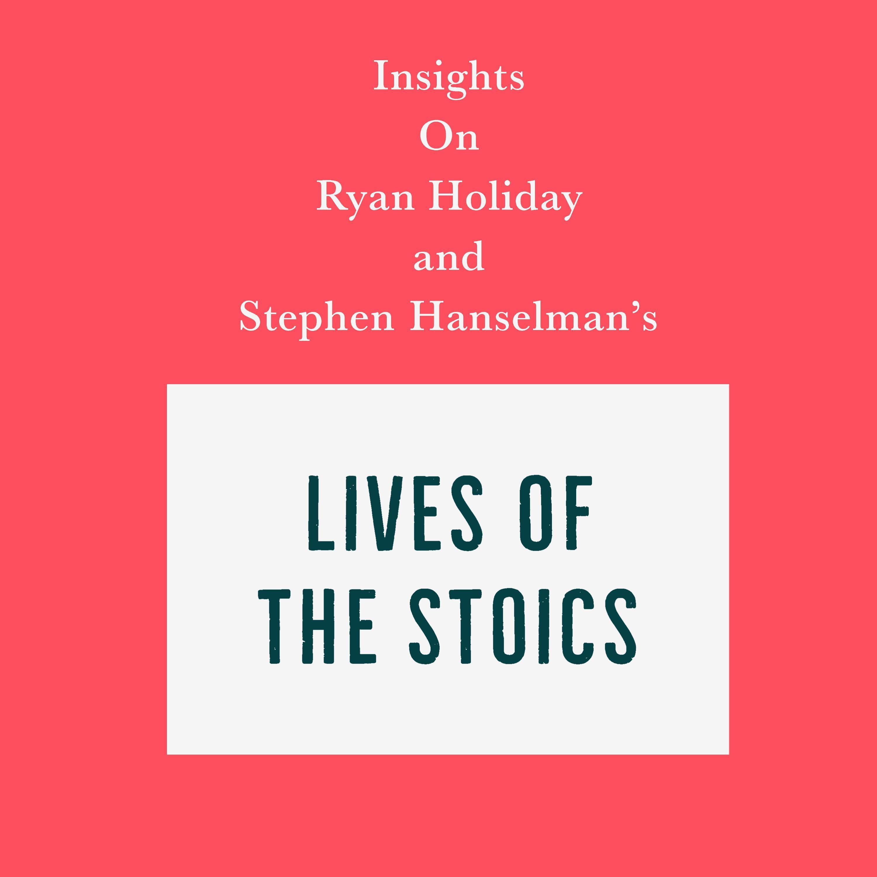 Insights on Ryan Holiday and Stephen Hanselman's Lives of the Stoics