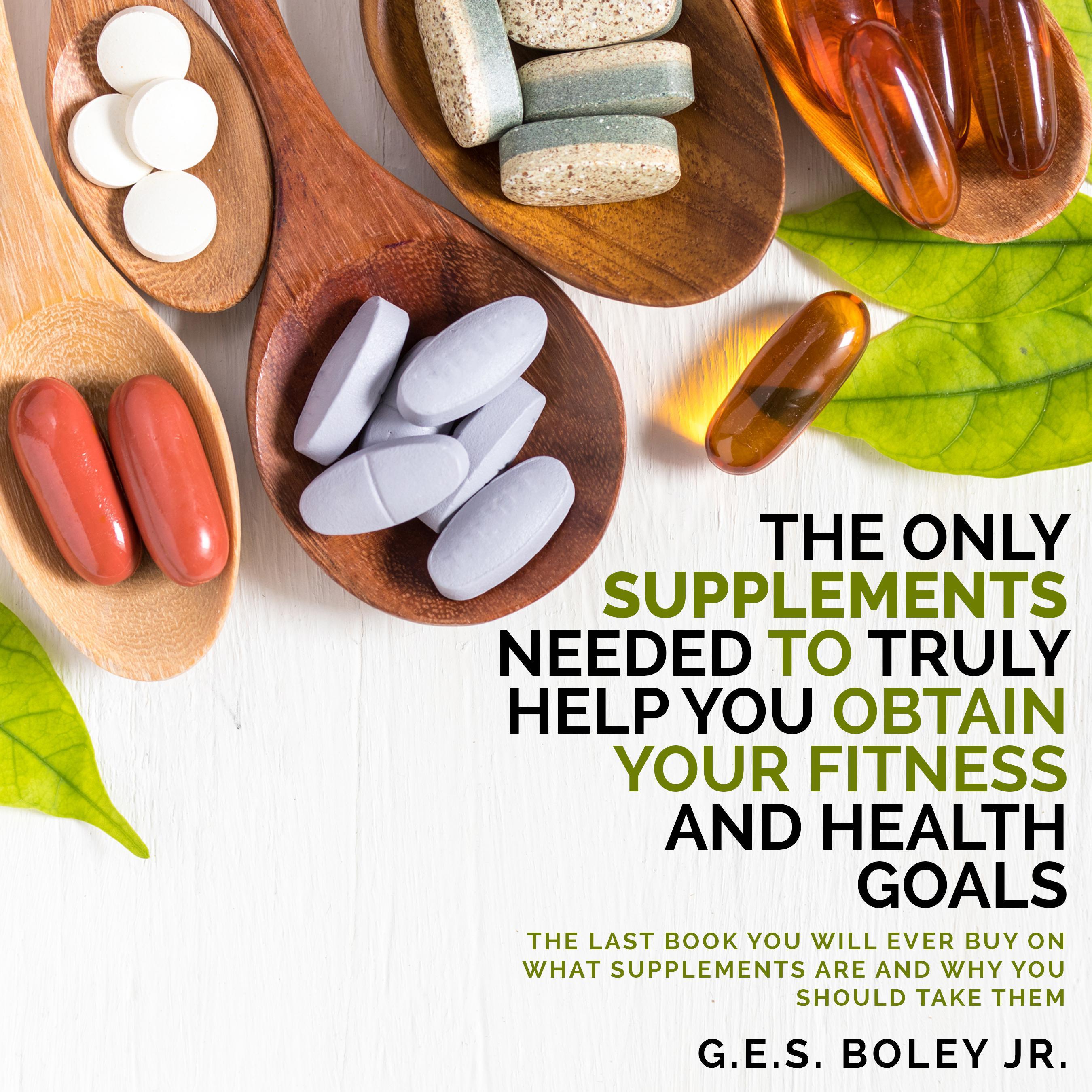 The Only Supplements You Need to Truly Help Achieve Your Fitness and Health Goals