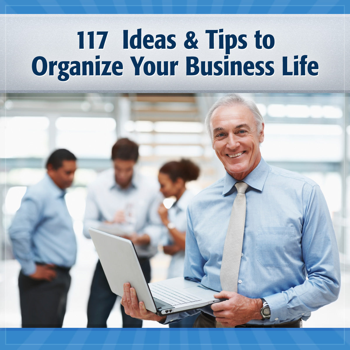 117 Tips and Ideas to Organize Your Business Life