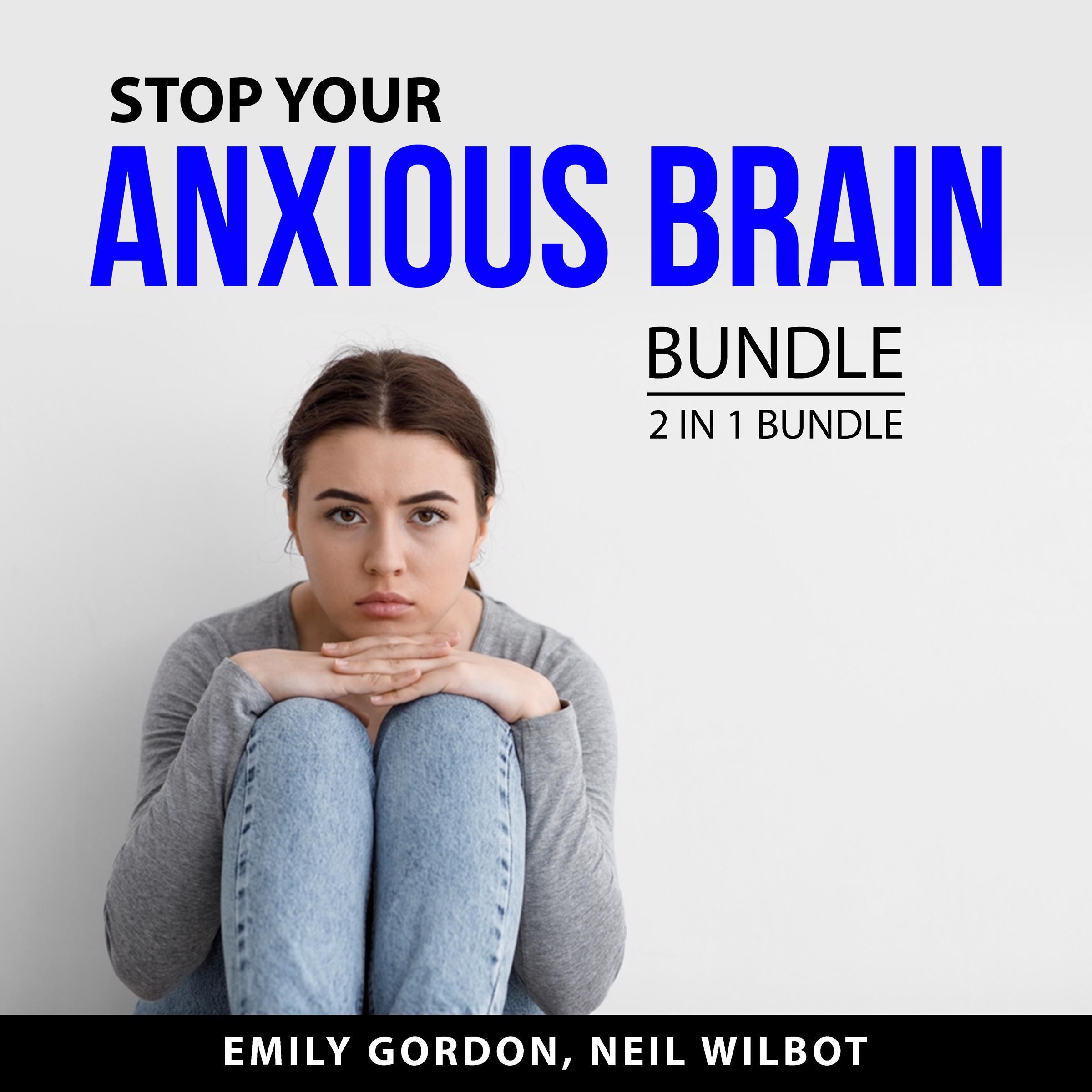 Stop Your Anxious Brain Bundle, 2 in 1 Bundle: