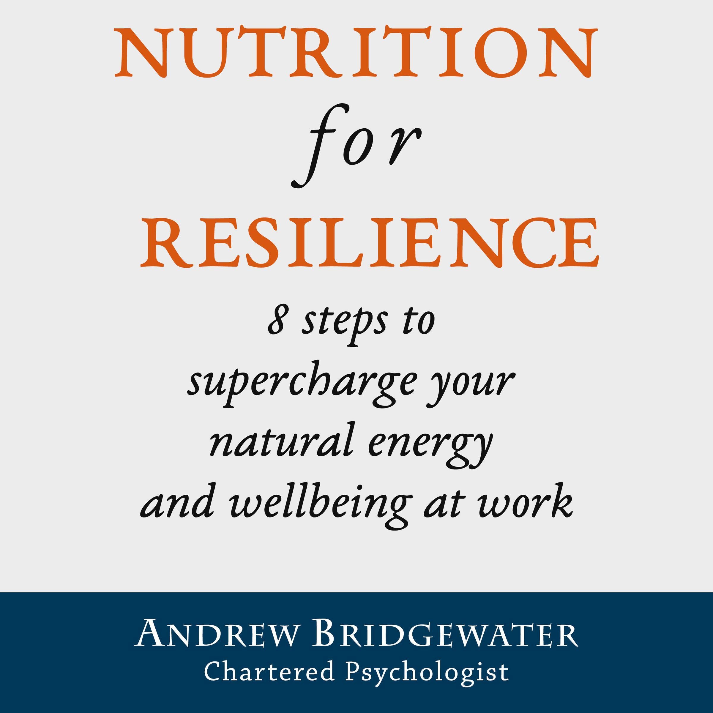Nutrition for Resilience: 8 steps to supercharge your natural energy & wellbeing at work