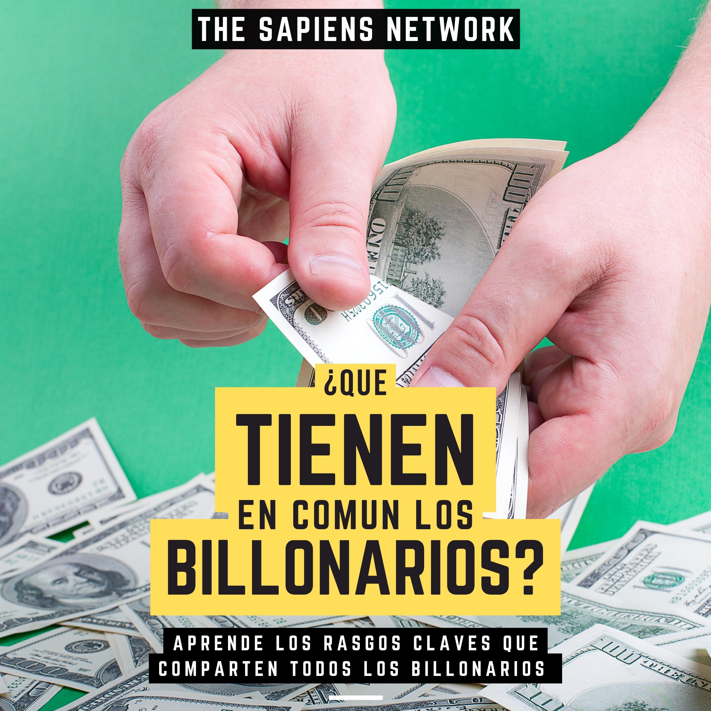¿Que Tienen En Comun Los Billonarios? - Aprende Los Rasgos Claves Que Comparten Todos Los Billonarios