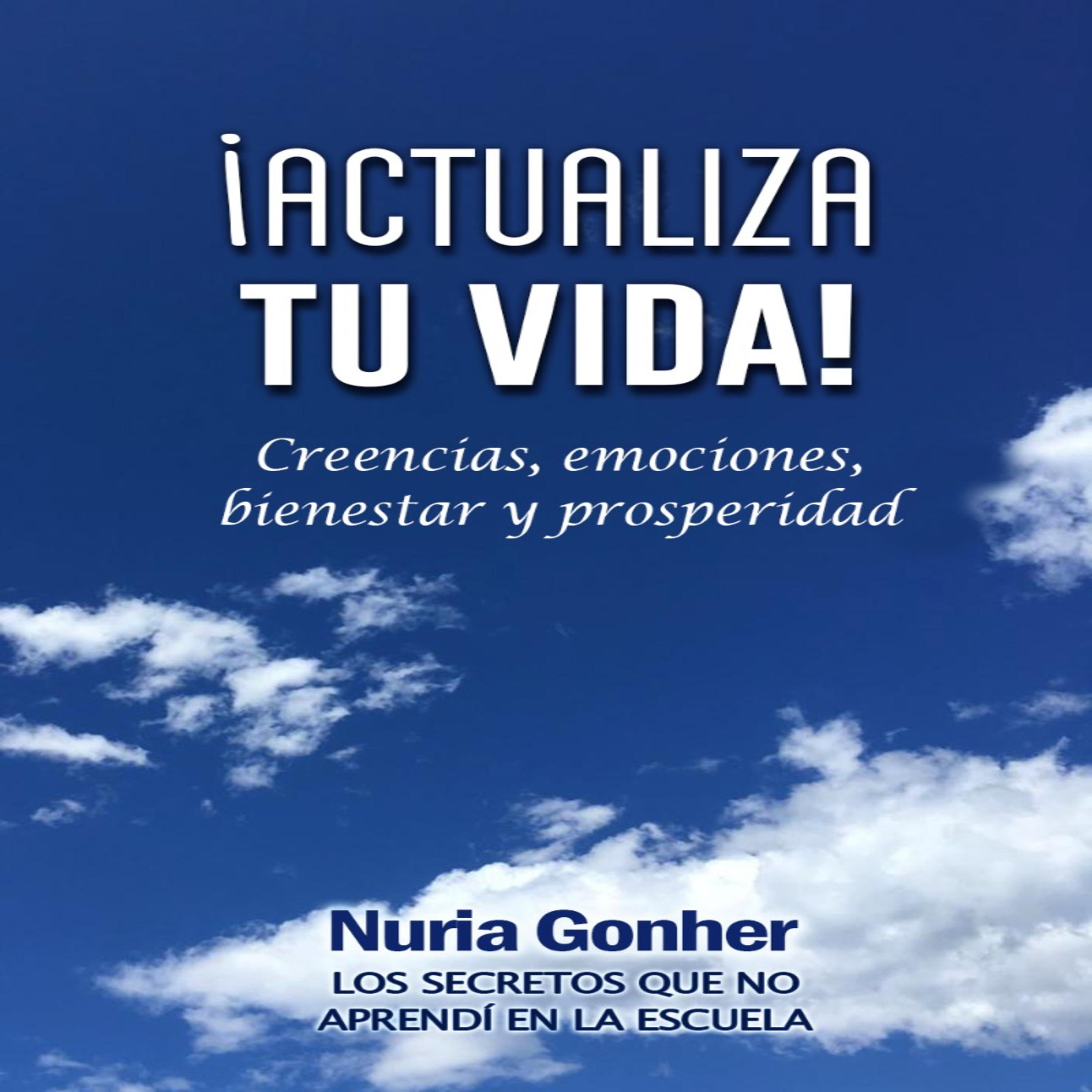 Actualiza tu vida! Creencias, emociones, bienestar y prosperidad