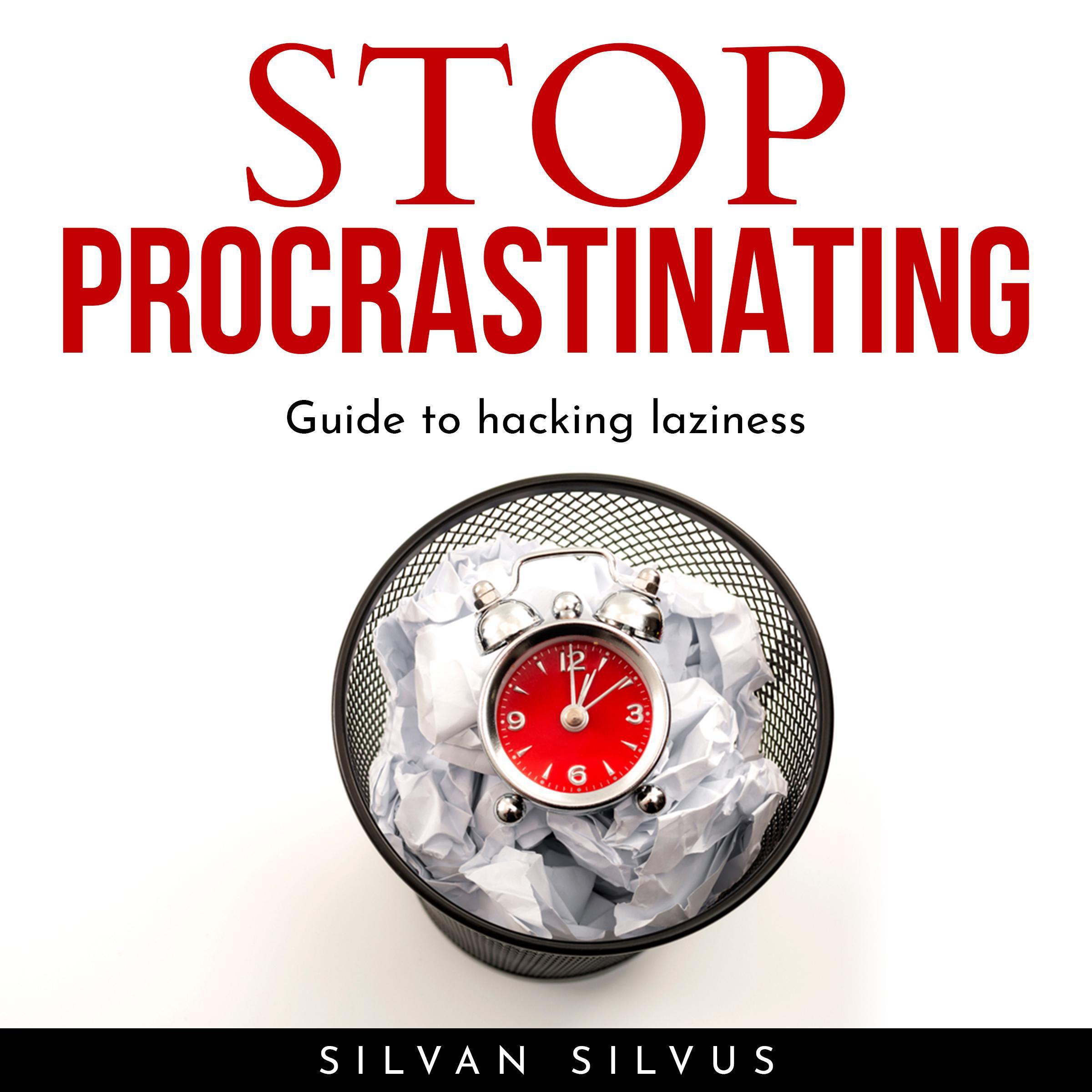 STOP PROCRASTINATING: Guide to hacking laziness.