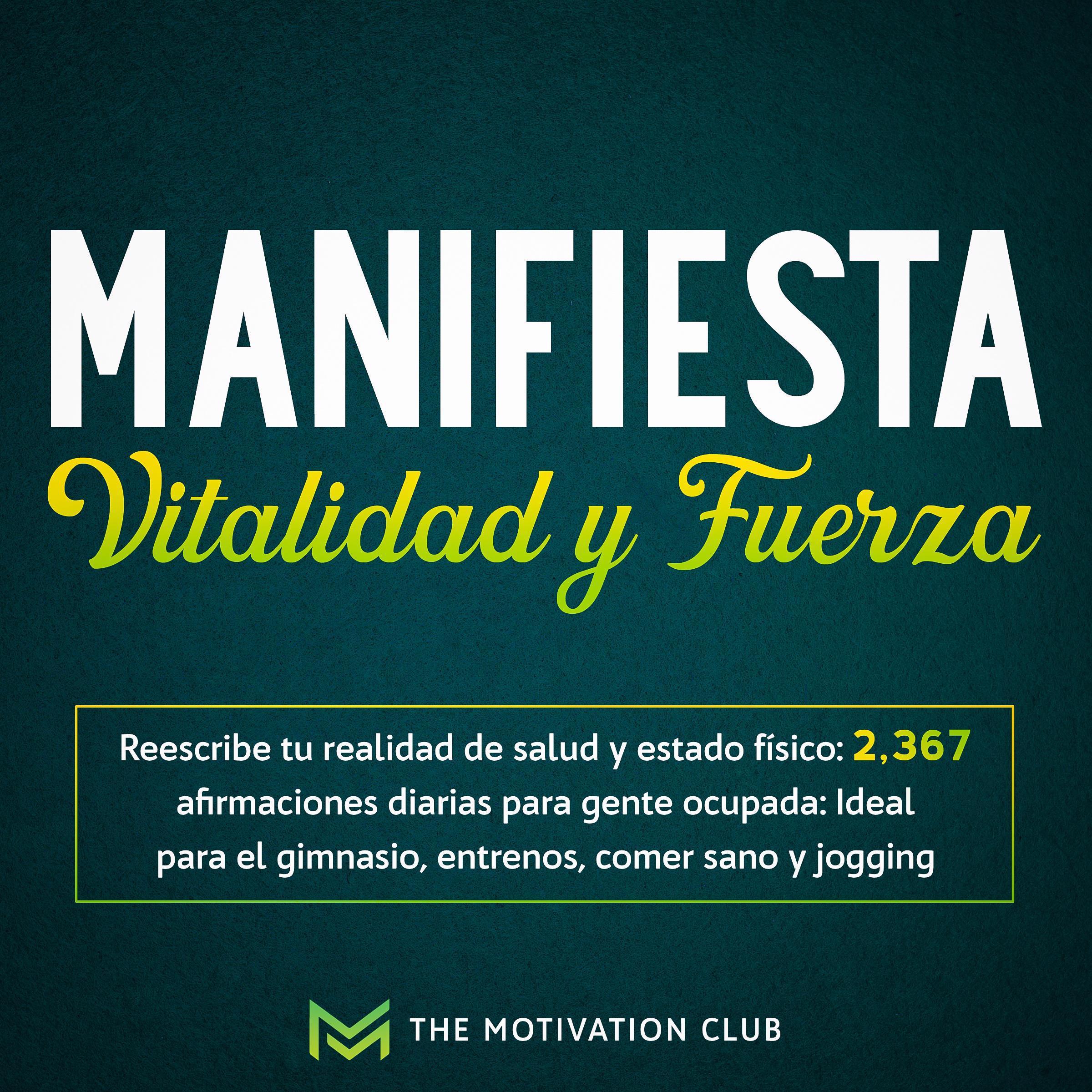 Manifiesta vitalidad y fuerza Reescribe tu realidad de salud y estado físico