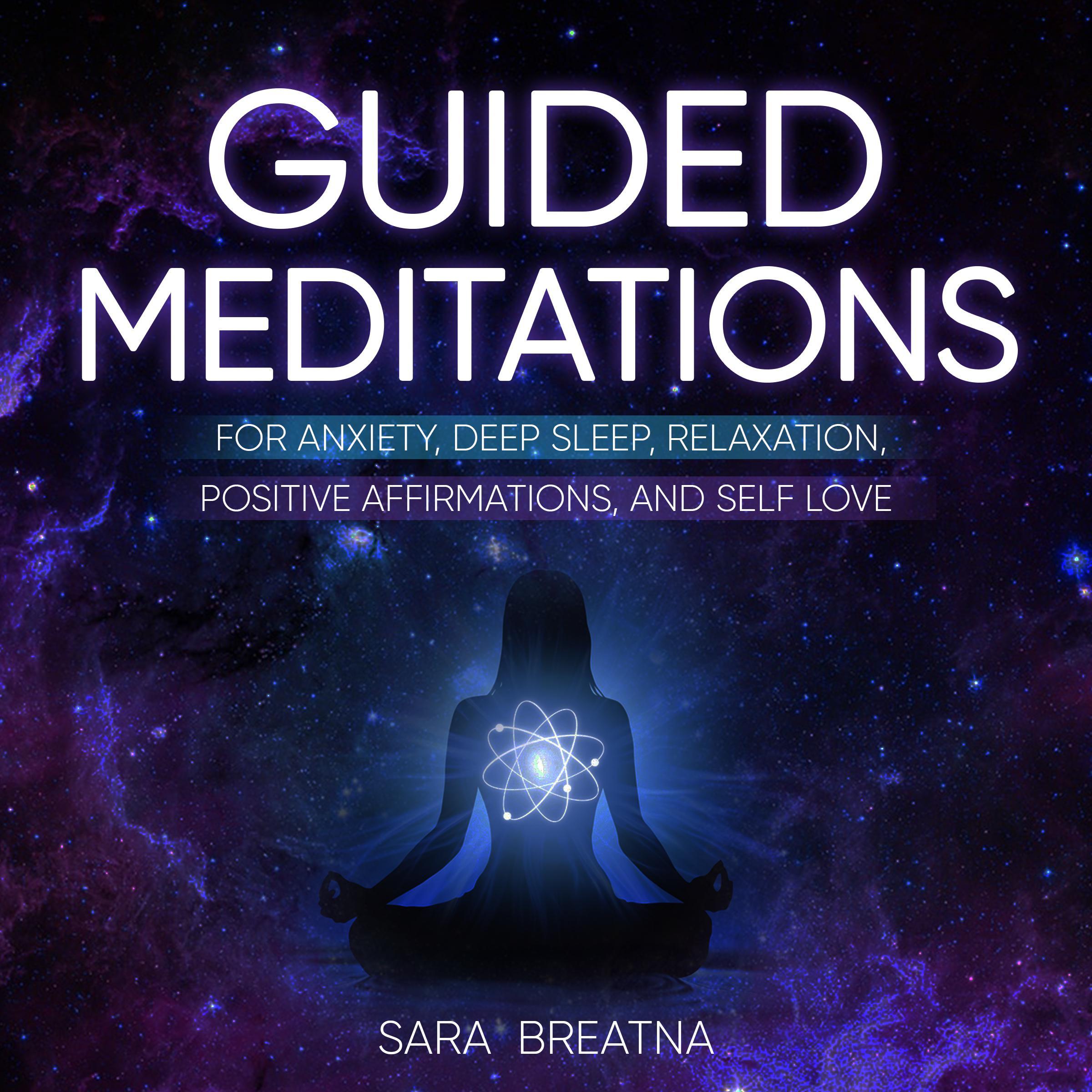 Guided Meditations for Anxiety, Deep Sleep, Relaxation, Positive Affirmations, and Self Love
