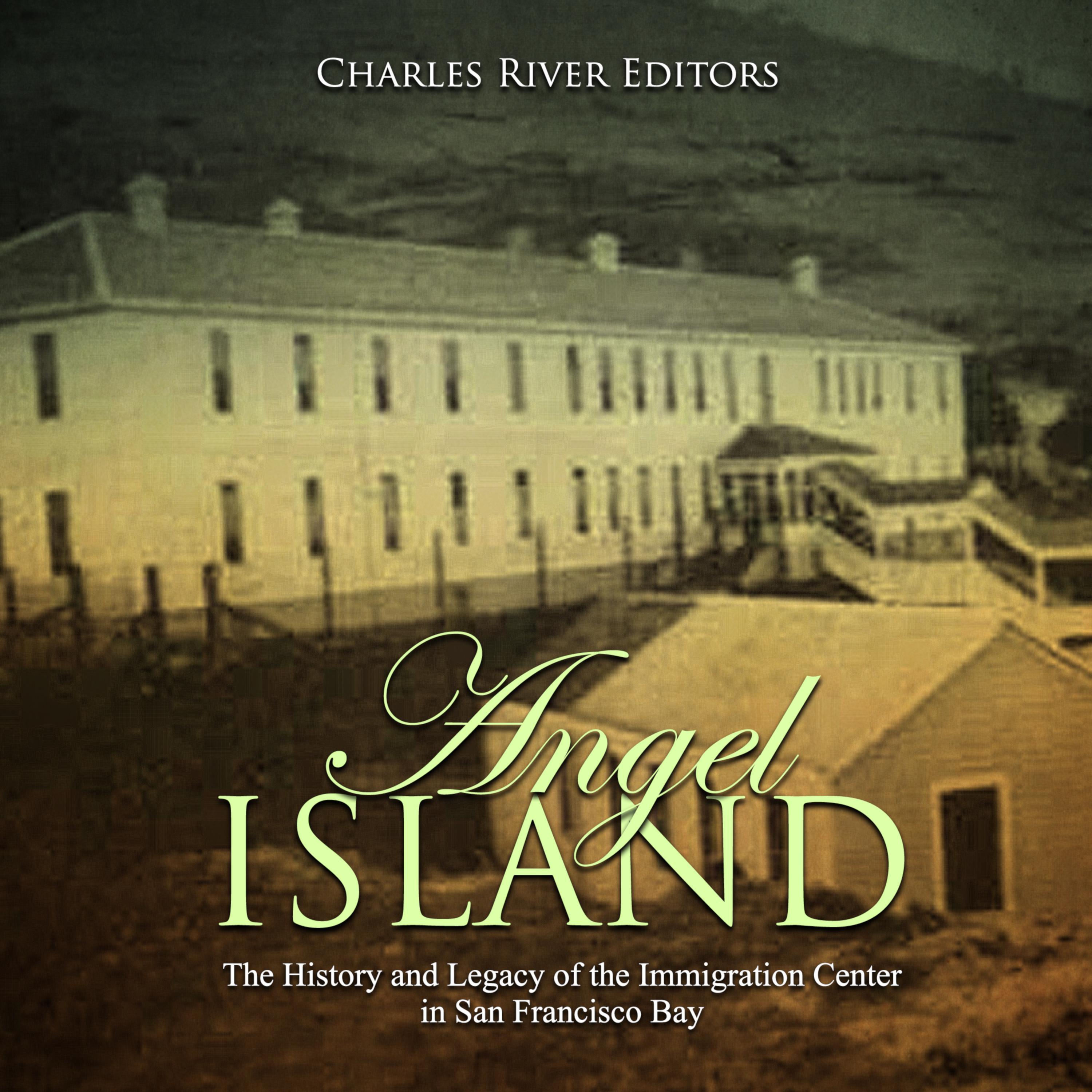 Angel Island: The History and Legacy of the Immigration Center in San Francisco Bay