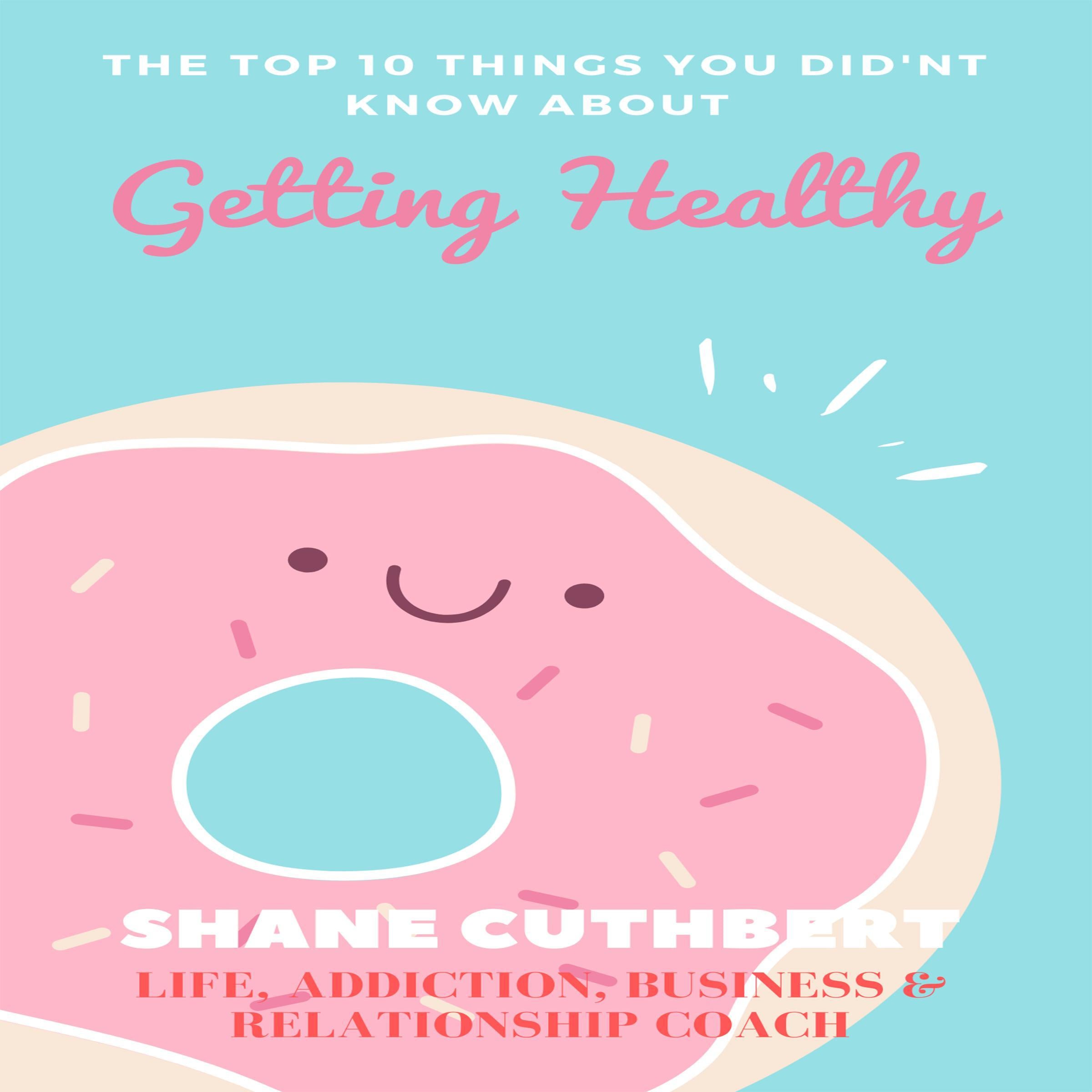 THE TOP 10 THINGS YOU DIDNT KNOW ABOUT GETTING HEALTHY