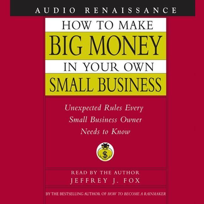 How to Make Big Money In Your Own Small Business