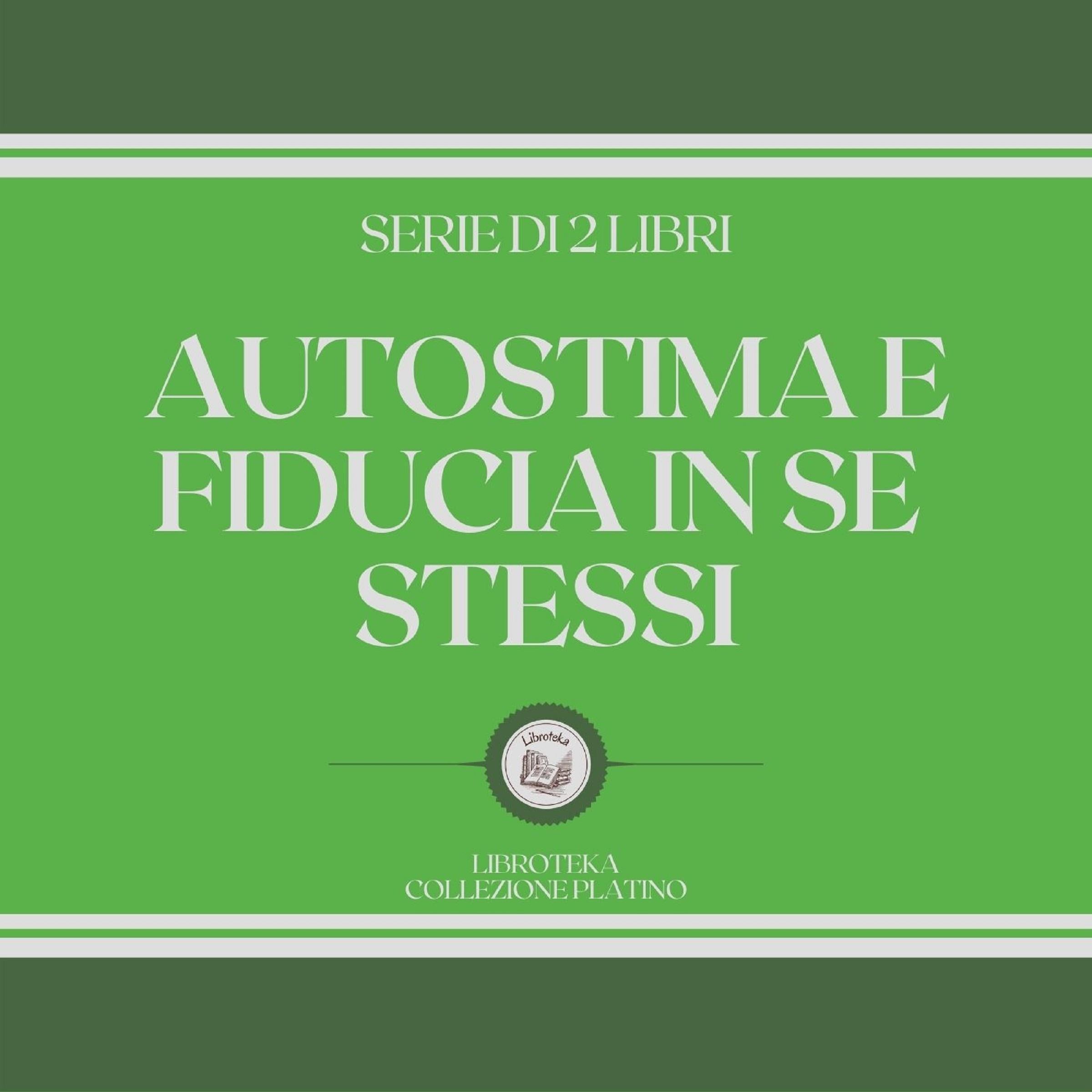 AUTOSTIMA E FIDUCIA IN SE STESSI (SERIE DI 2 LIBRI)