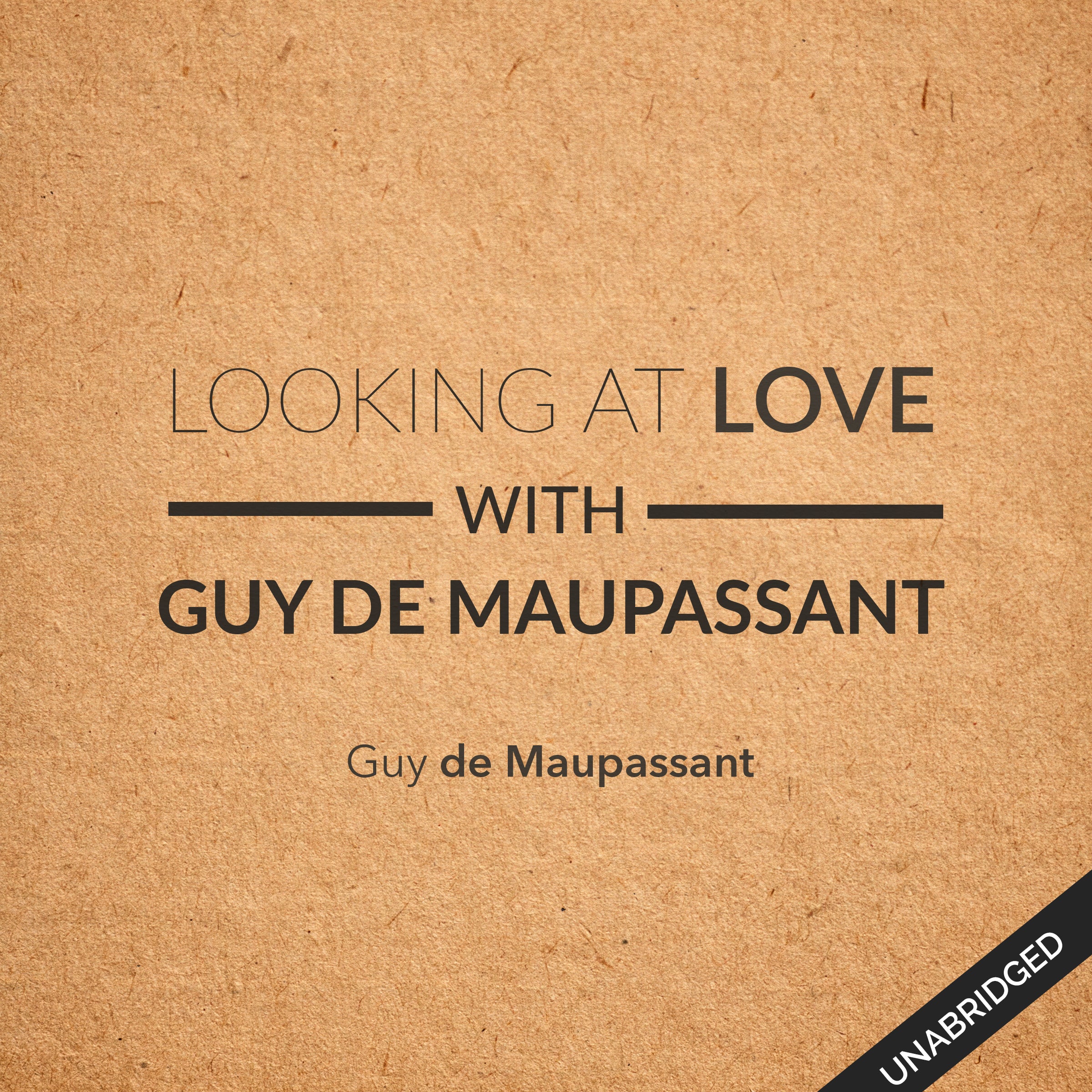 Looking at Love with Guy de Maupassant