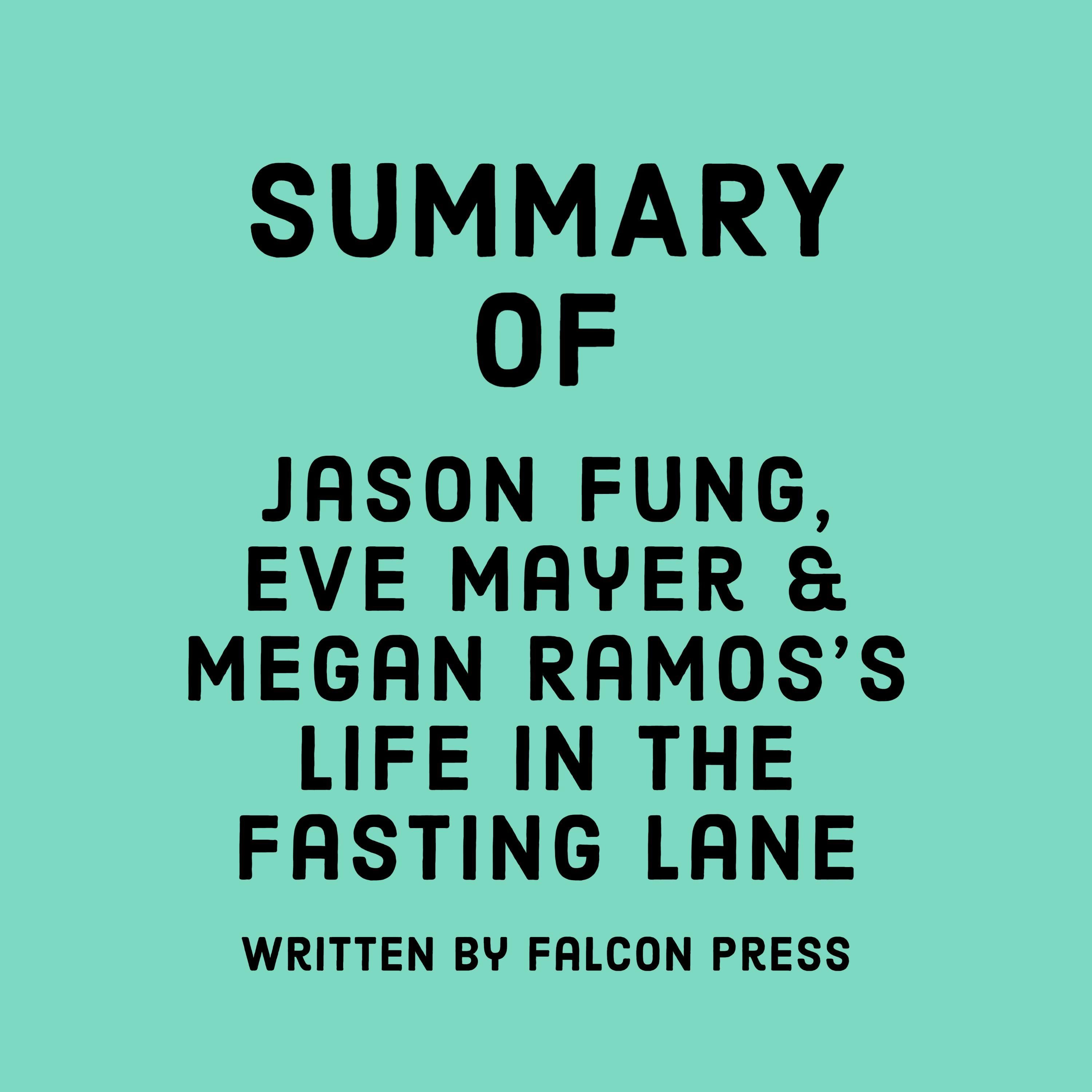 Summary of Jason Fung, Eve Mayer & Megan Ramos's Life in the Fasting Lane