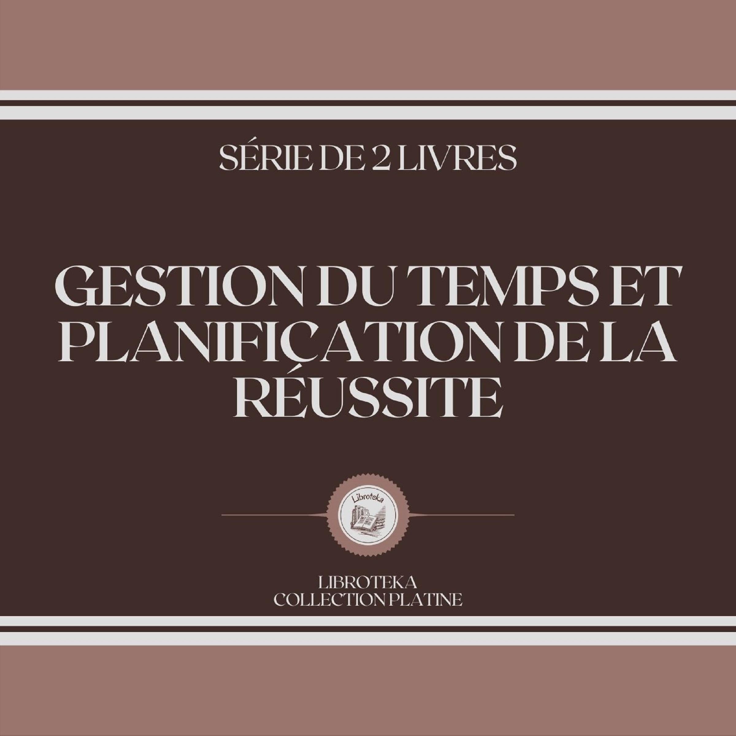 GESTION DU TEMPS ET PLANIFICATION DE LA RÉUSSITE (SÉRIE DE 2 LIVRES)