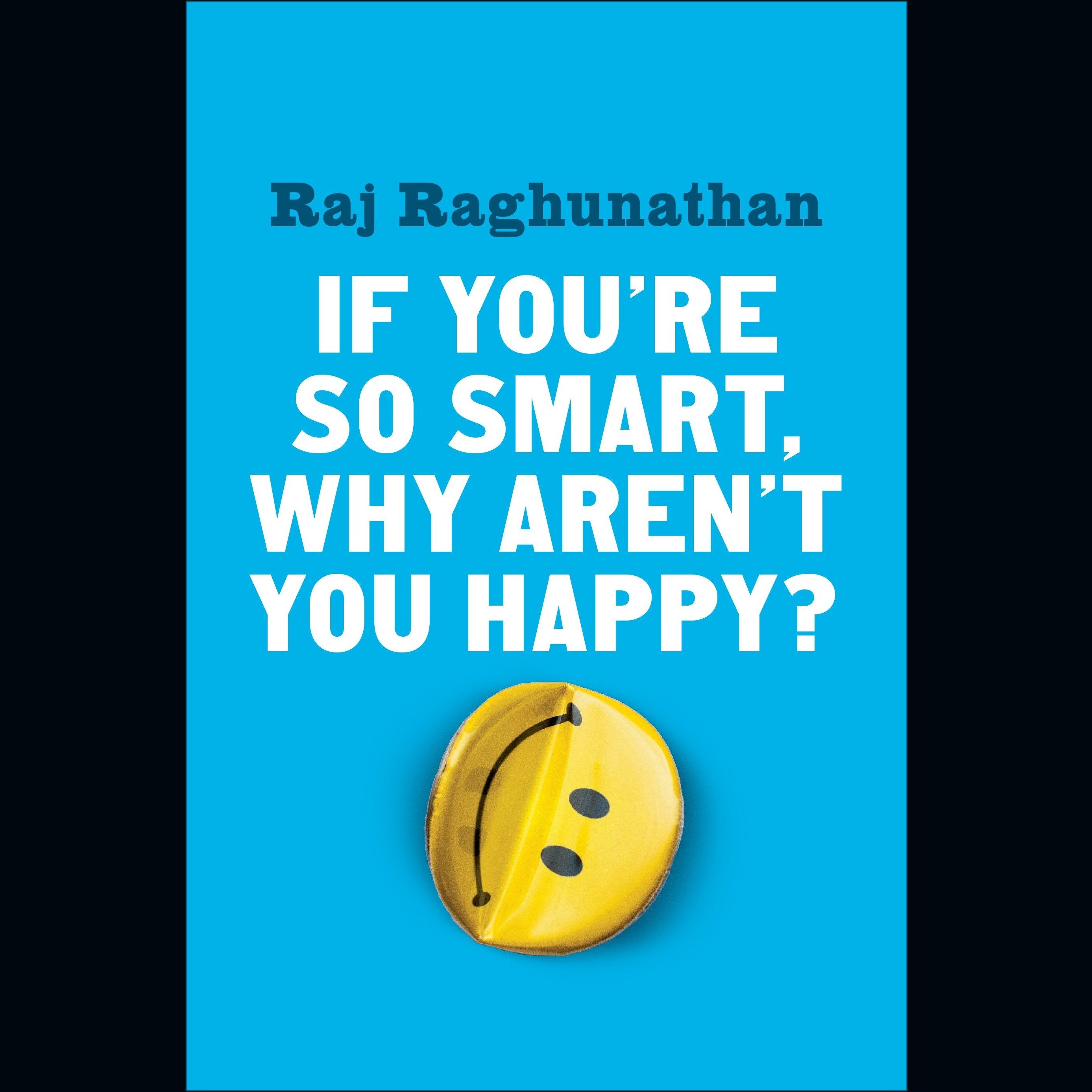 If You're So Smart, Why Aren't You Happy?