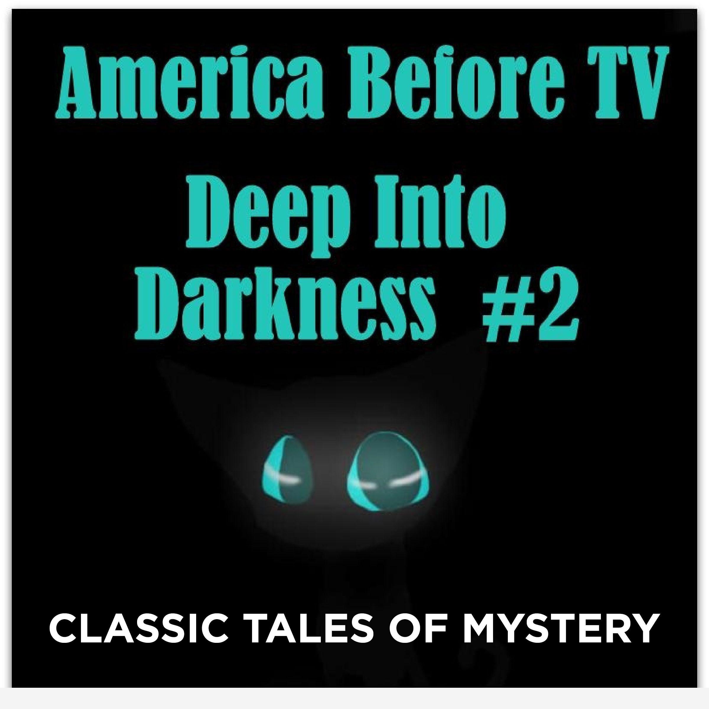 America Before TV - Deep Into Darkness #2