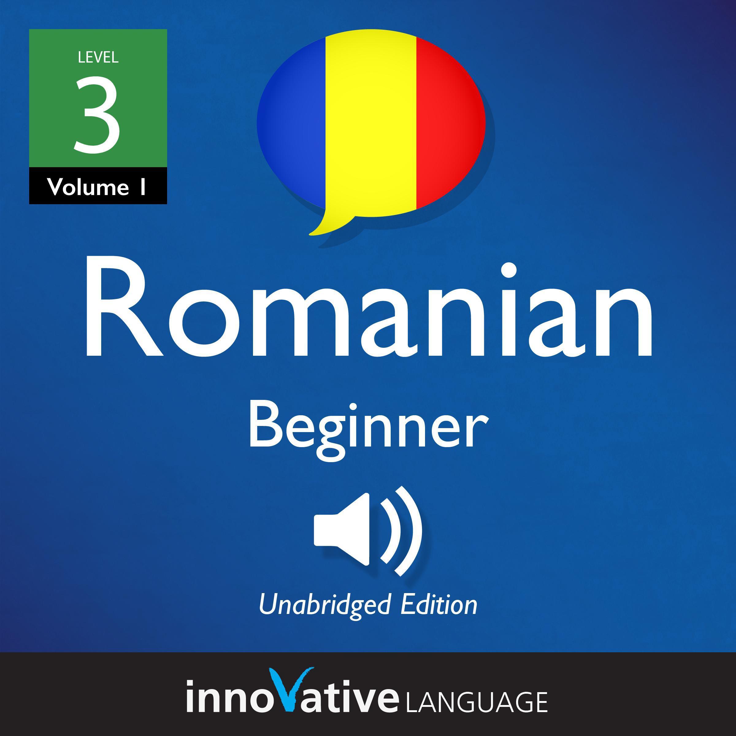 Learn Romanian - Level 3: Beginner Romanian, Volume 1
