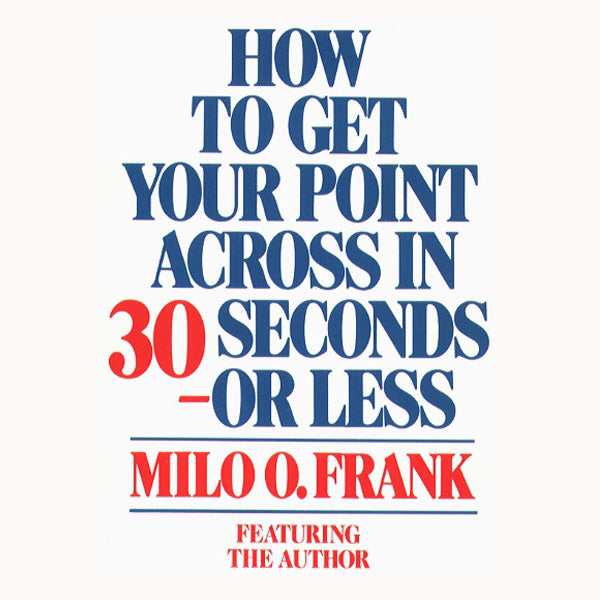 How To Get Your Point Across In 30 Seconds Or Less