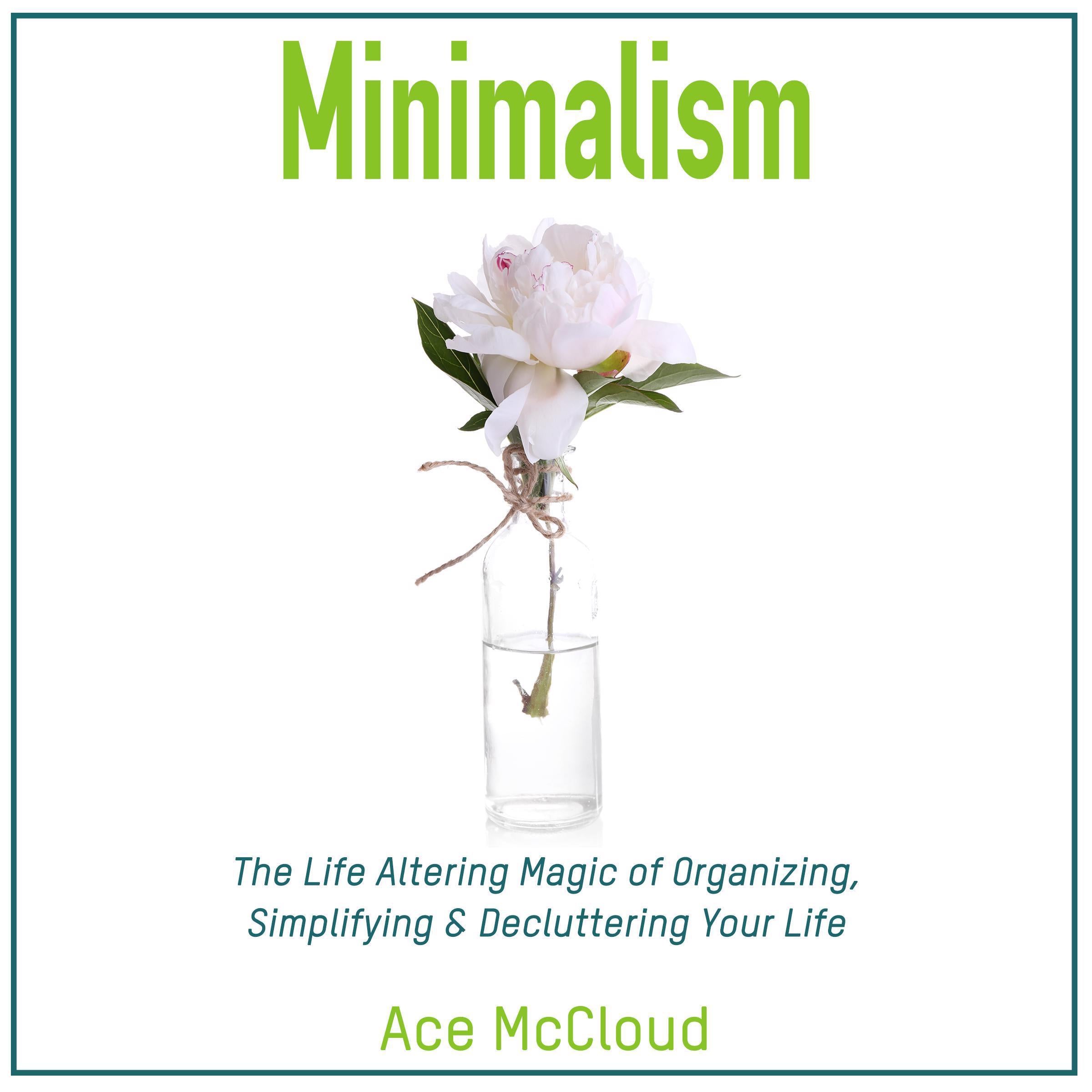 Minimalism: The Life Altering Magic of Organizing, Simplifying & Decluttering Your Life