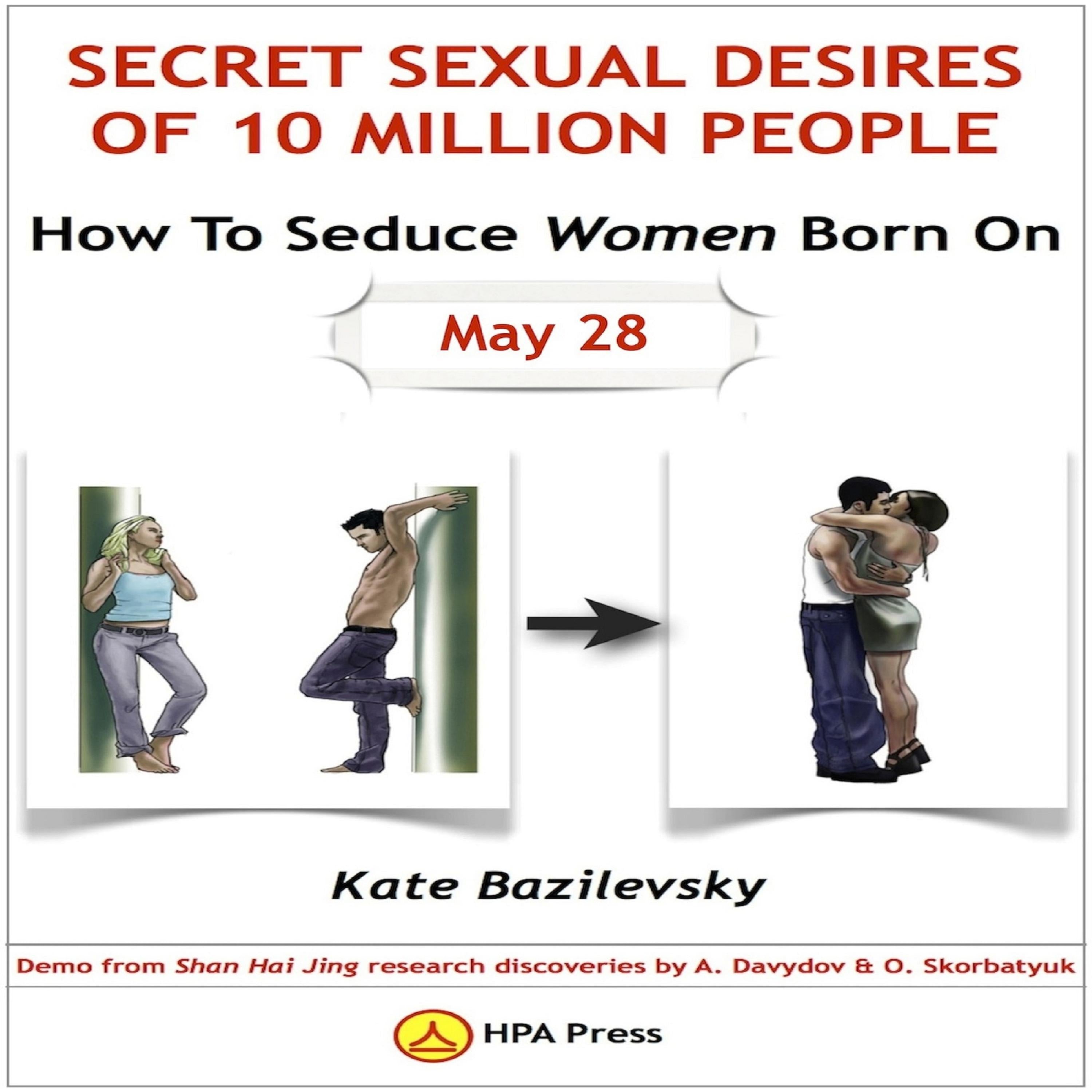 How To Seduce Women Born On May 28 Or Secret Sexual Desires Of 10 Million People