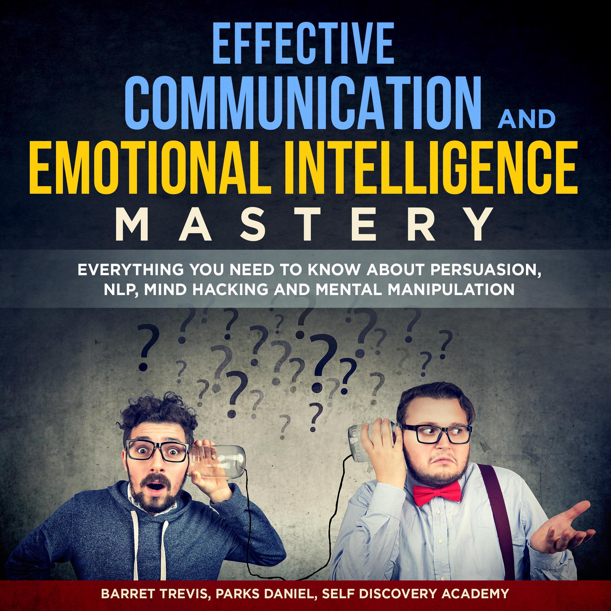 Effective Communication and Emotional Intelligence Mastery 2 Books in 1: