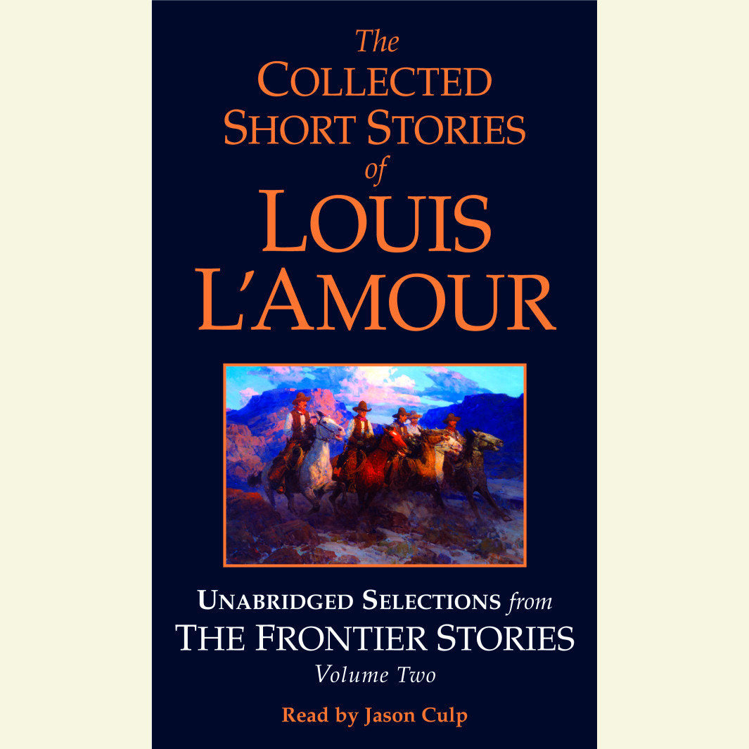 The Collected Short Stories of Louis L'Amour: Unabridged Selections from The Frontier Stories: Volume 2