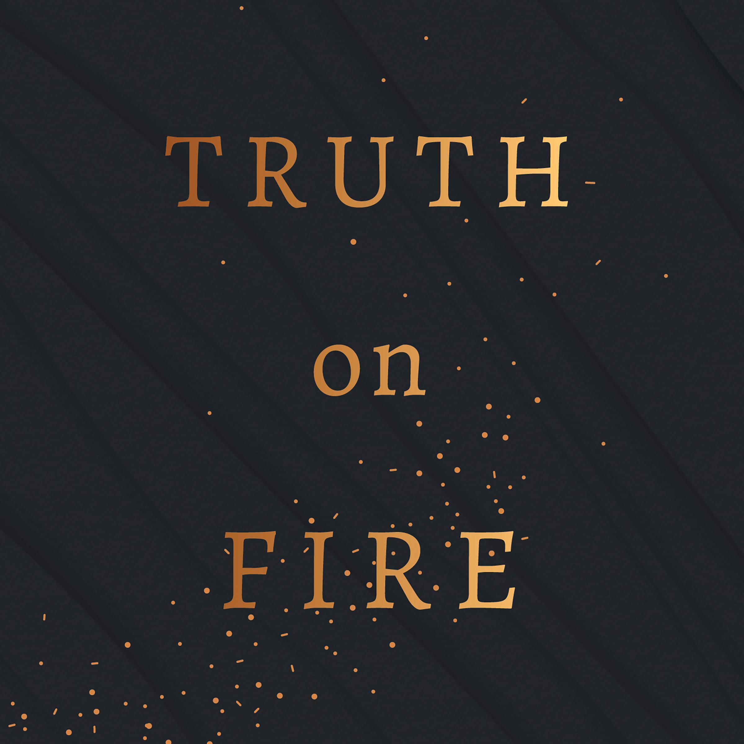 Truth on Fire