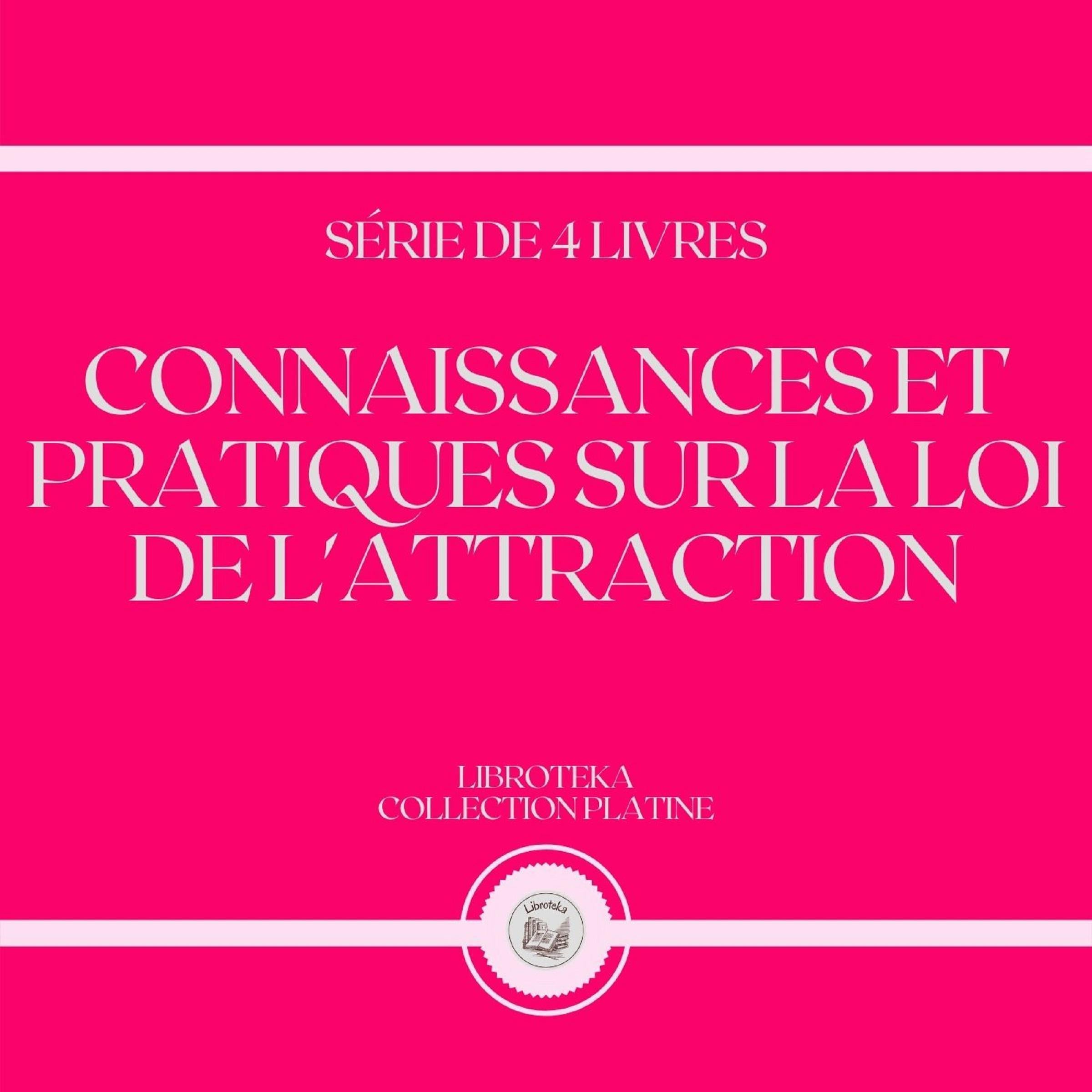 CONNAISSANCES ET PRATIQUES SUR LA LOI DE L'ATTRACTION (SÉRIE DE 4 LIVRES)