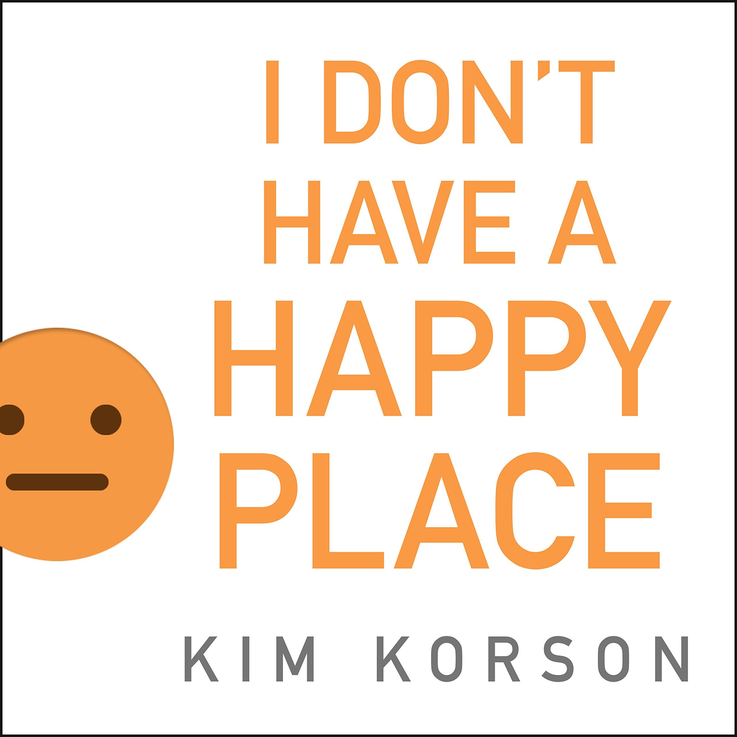 I Don't Have a Happy Place