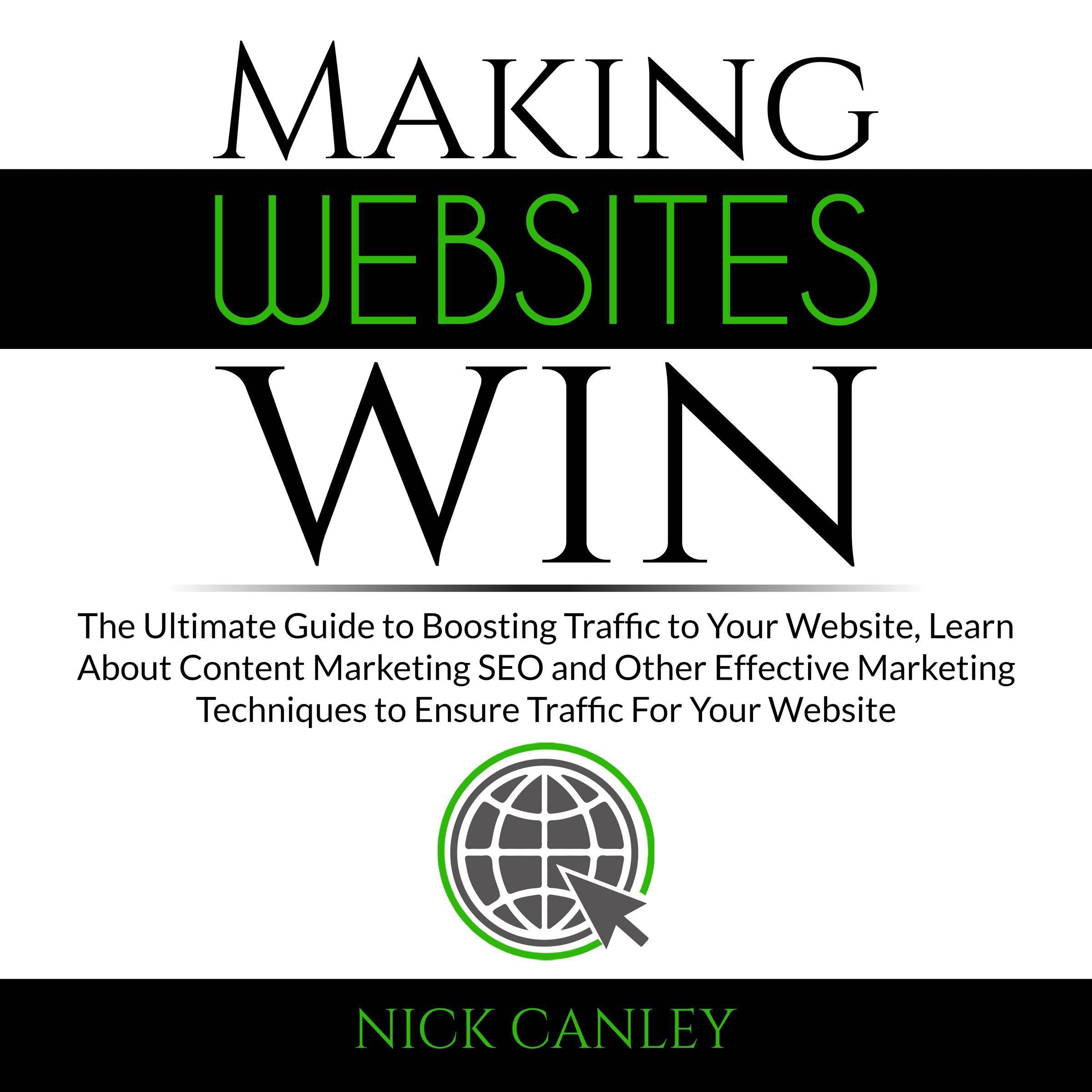 Making Websites Win: The Ultimate Guide to Boosting Traffic to Your Website, Learn About Content Marketing SEO and Other Effective Marketing Techniques to Ensure Traffic For Your Website