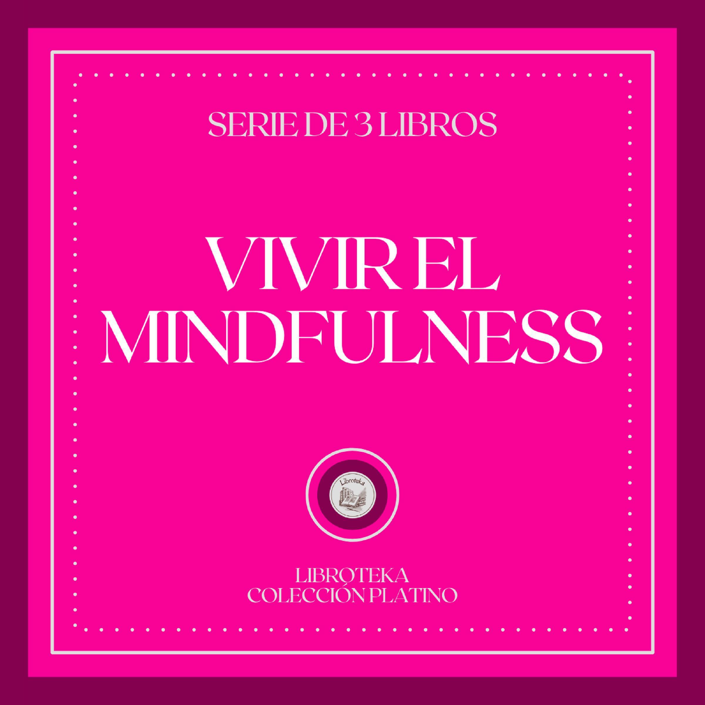 Vivir el MINDFULNESS (Serie de 3 Libros)
