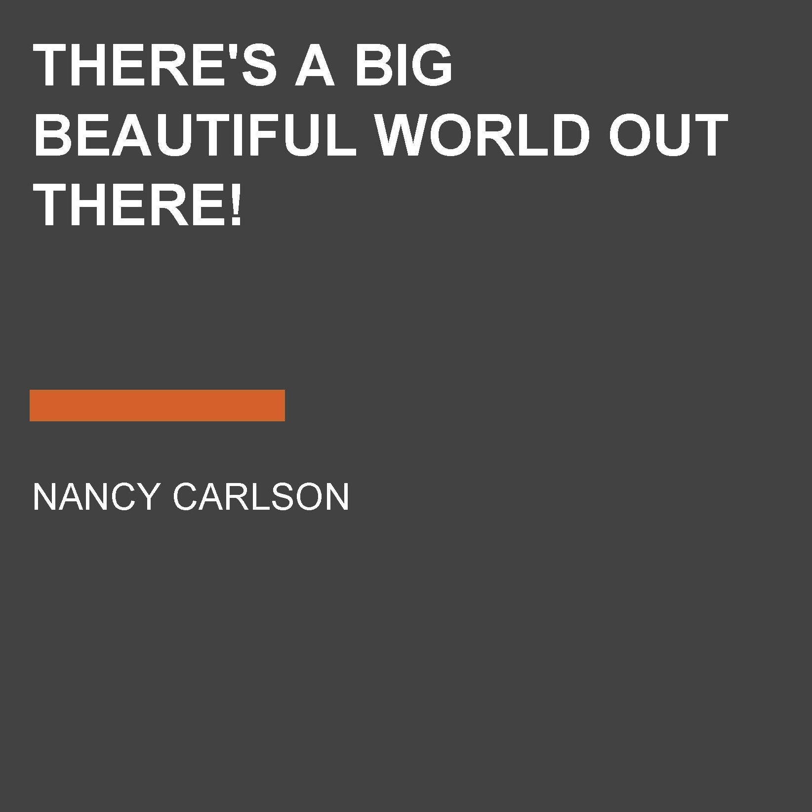 There's a Big Beautiful World Out There!