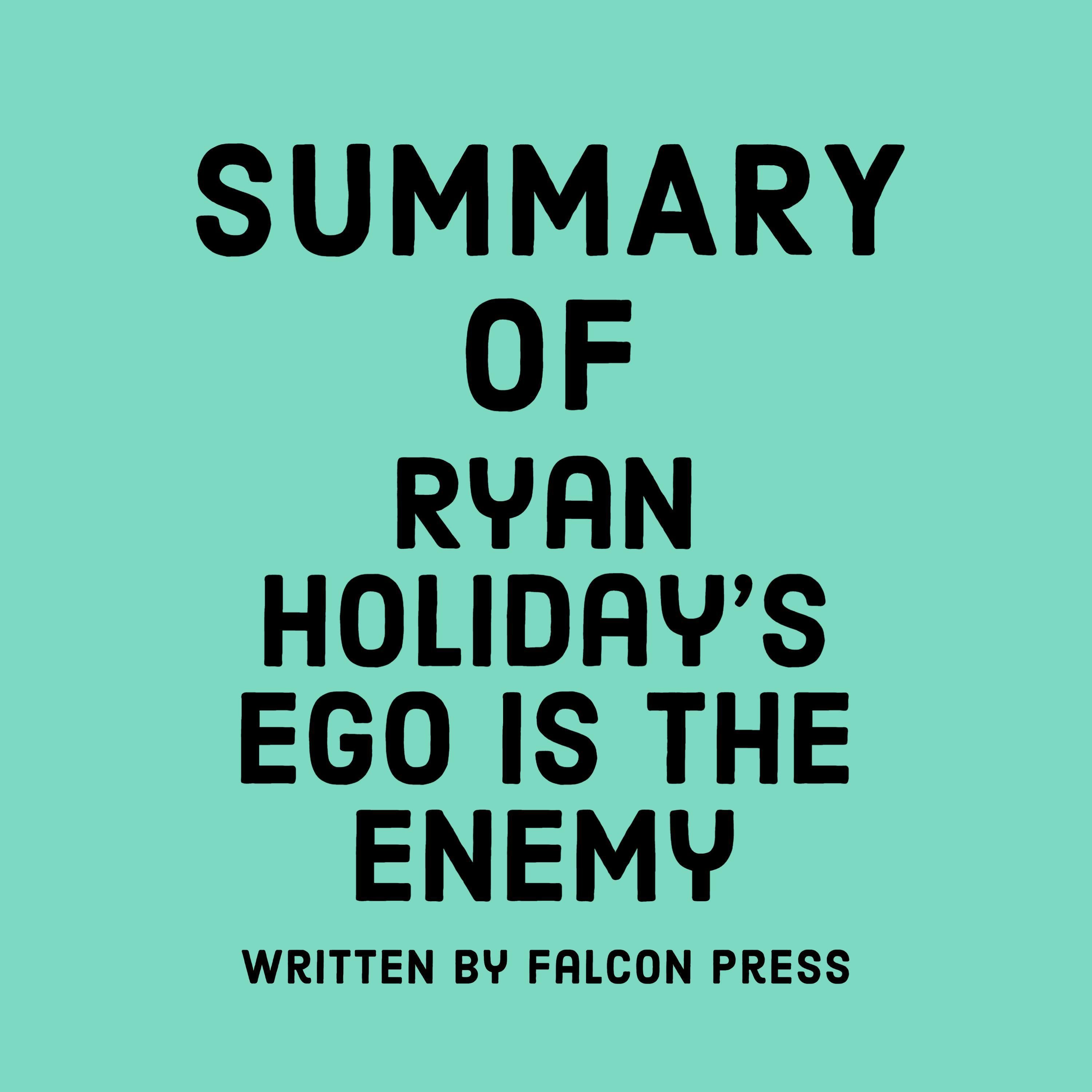 Summary of Ryan Holiday's Ego is the Enemy