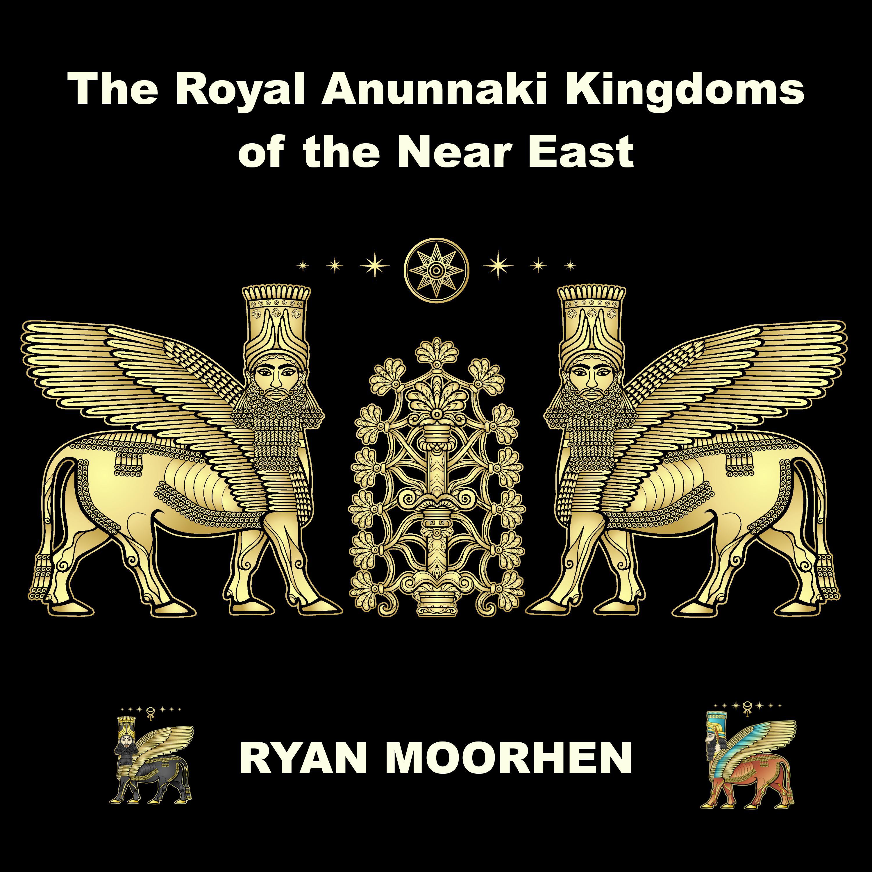 The Royal Anunnaki Kingdoms of the Near East