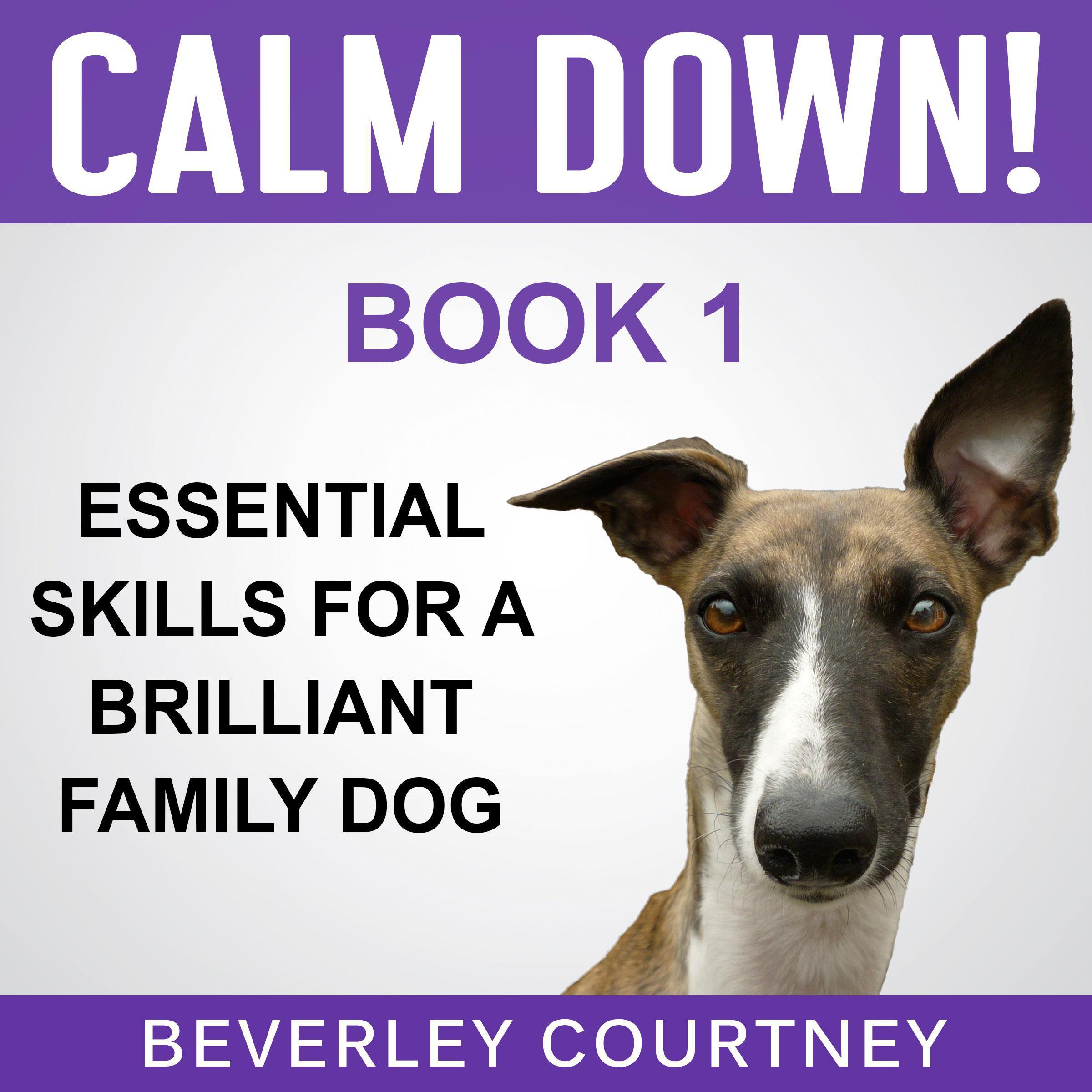 Calm Down! Essential Skills for a Brilliant Family Dog, Book 1