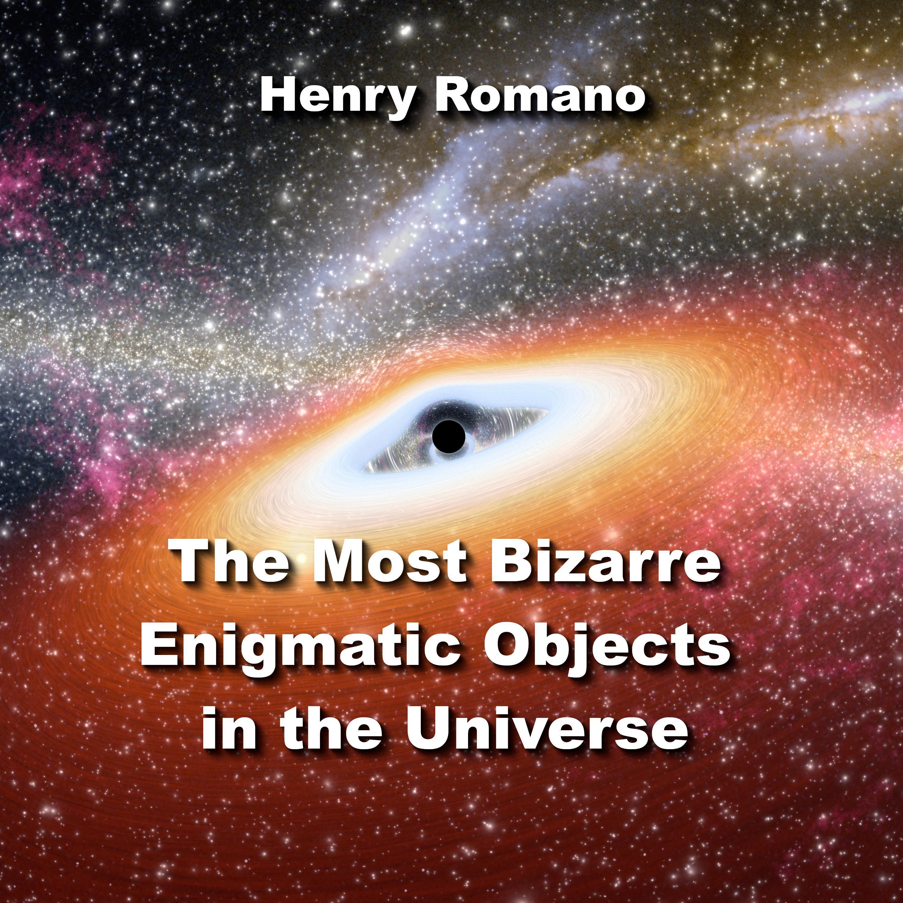 The Most Bizarre Enigmatic Objects in the Universe