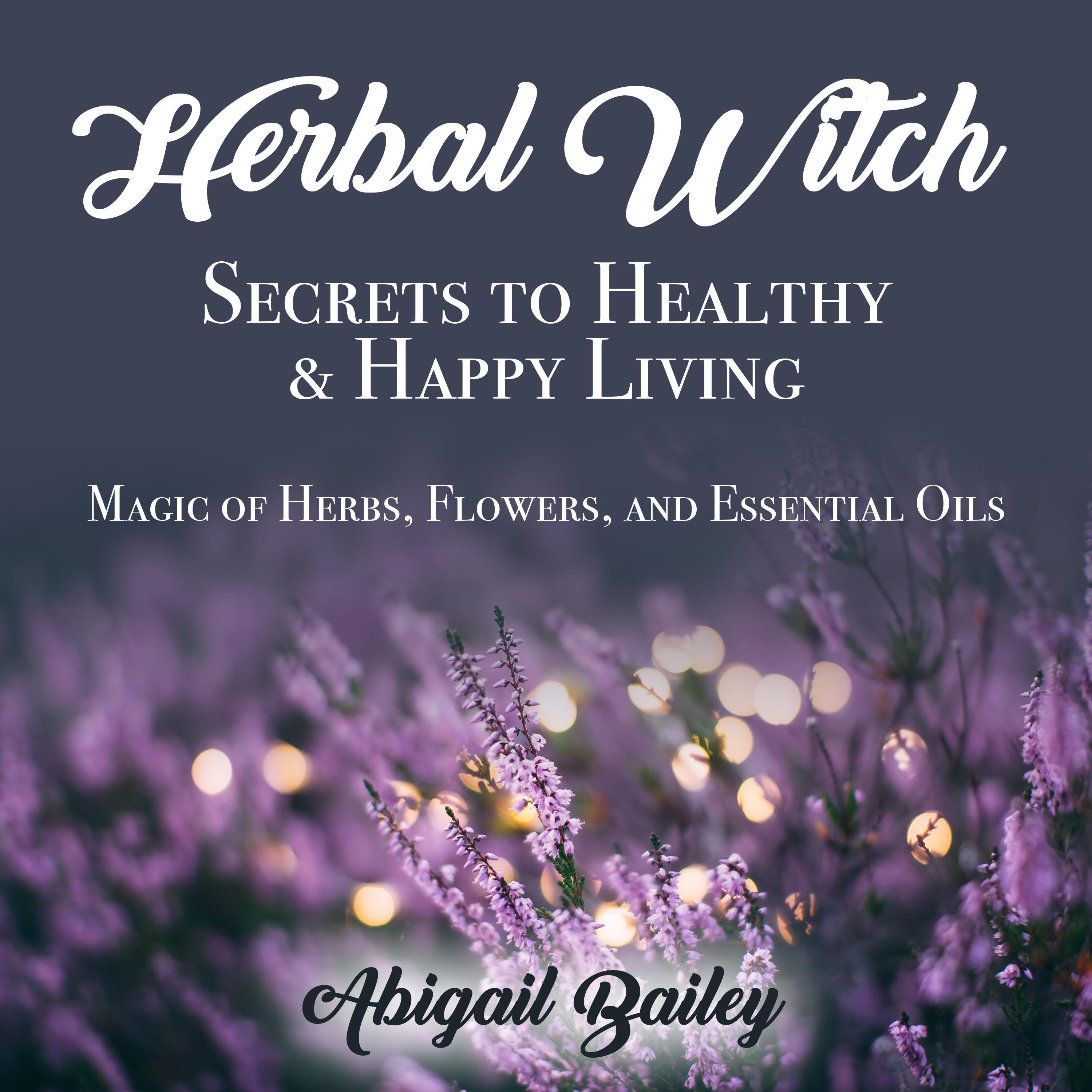 Herbal Witch, Secrets to Healty & Happy Living