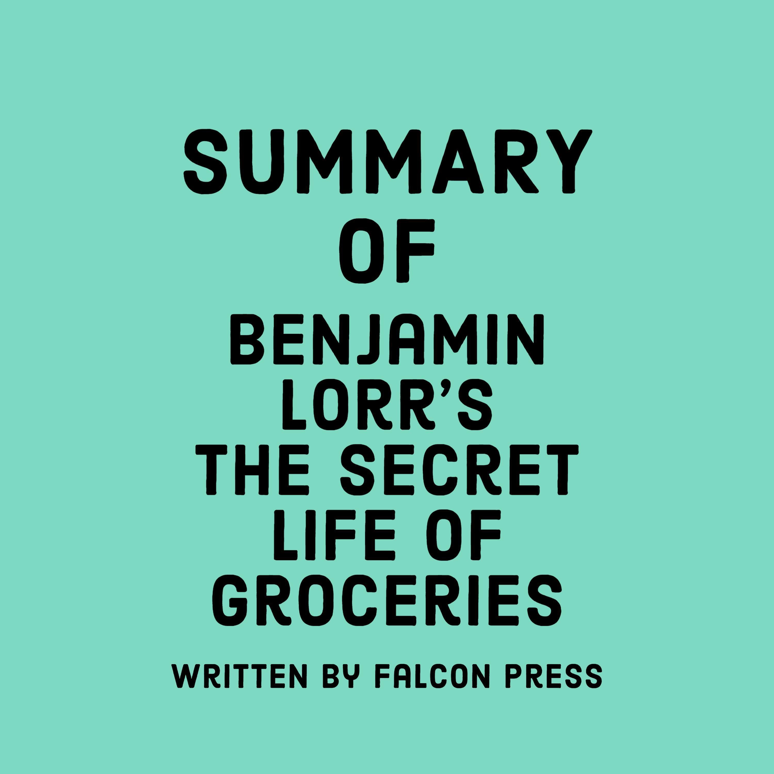 Summary of Benjamin Lorr's The Secret Life of Groceries