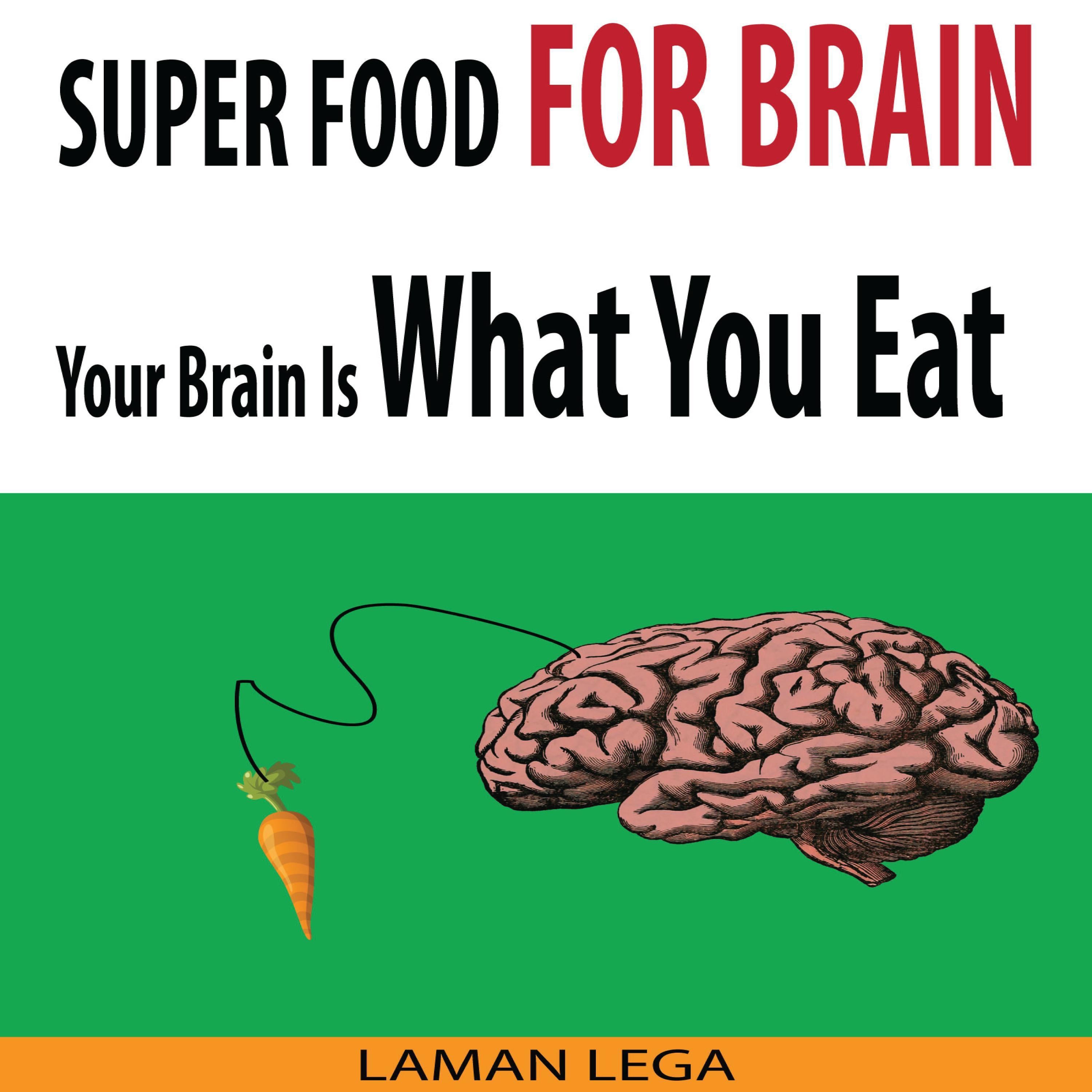 SUPER FOOD FOR BRAIN - Your Brain Is What You Eat