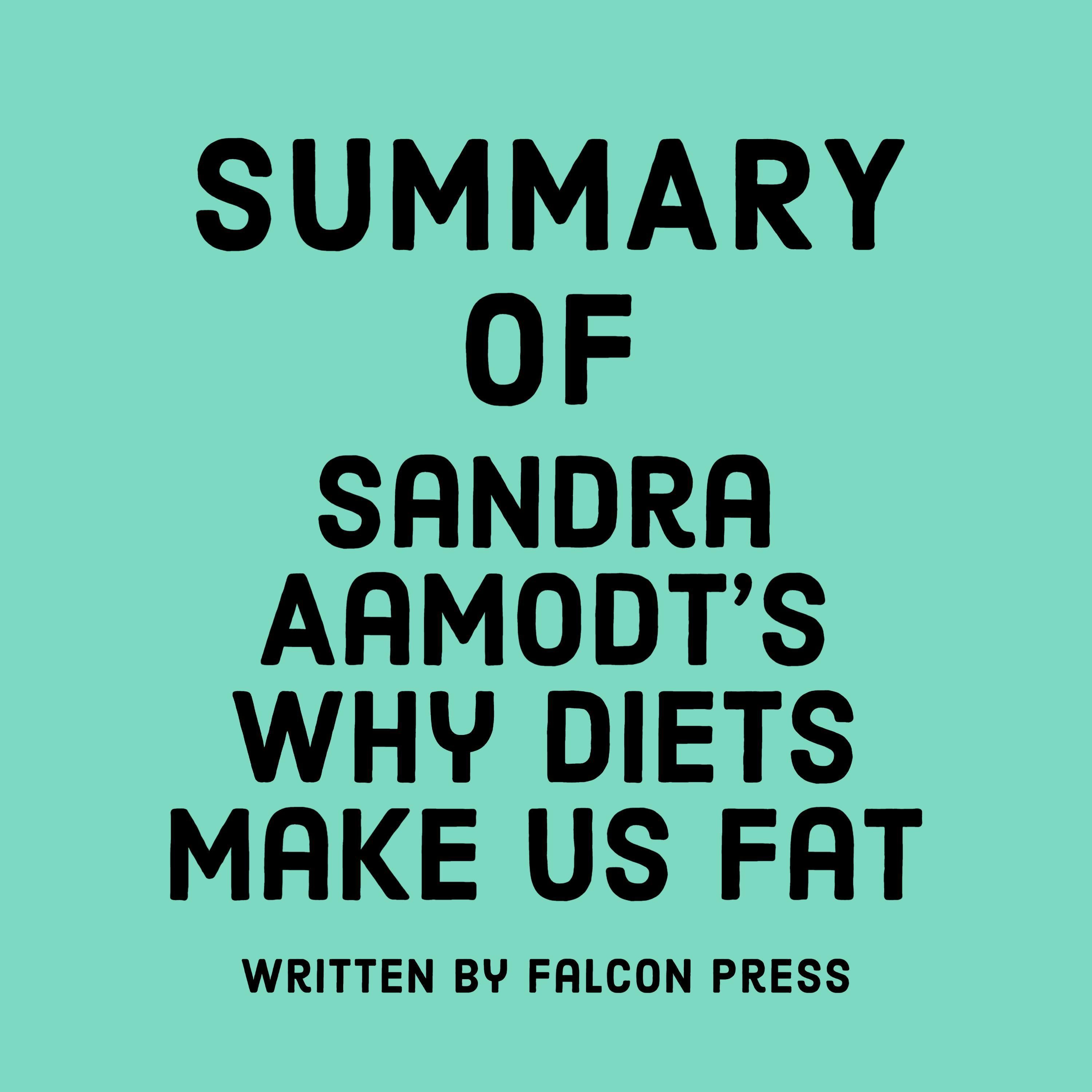 Summary of Sandra Aamodt's Why Diets Make Us Fat