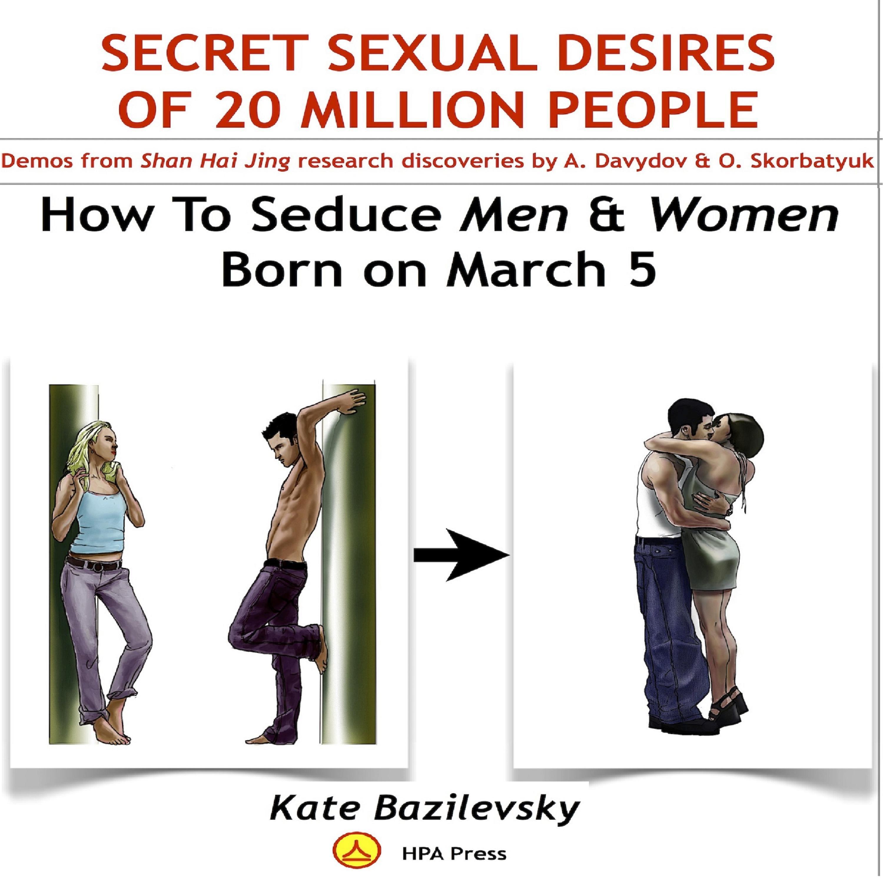 How To Seduce Men & Women Born On March 5 Or Secret Sexual Desires of 20 Million People