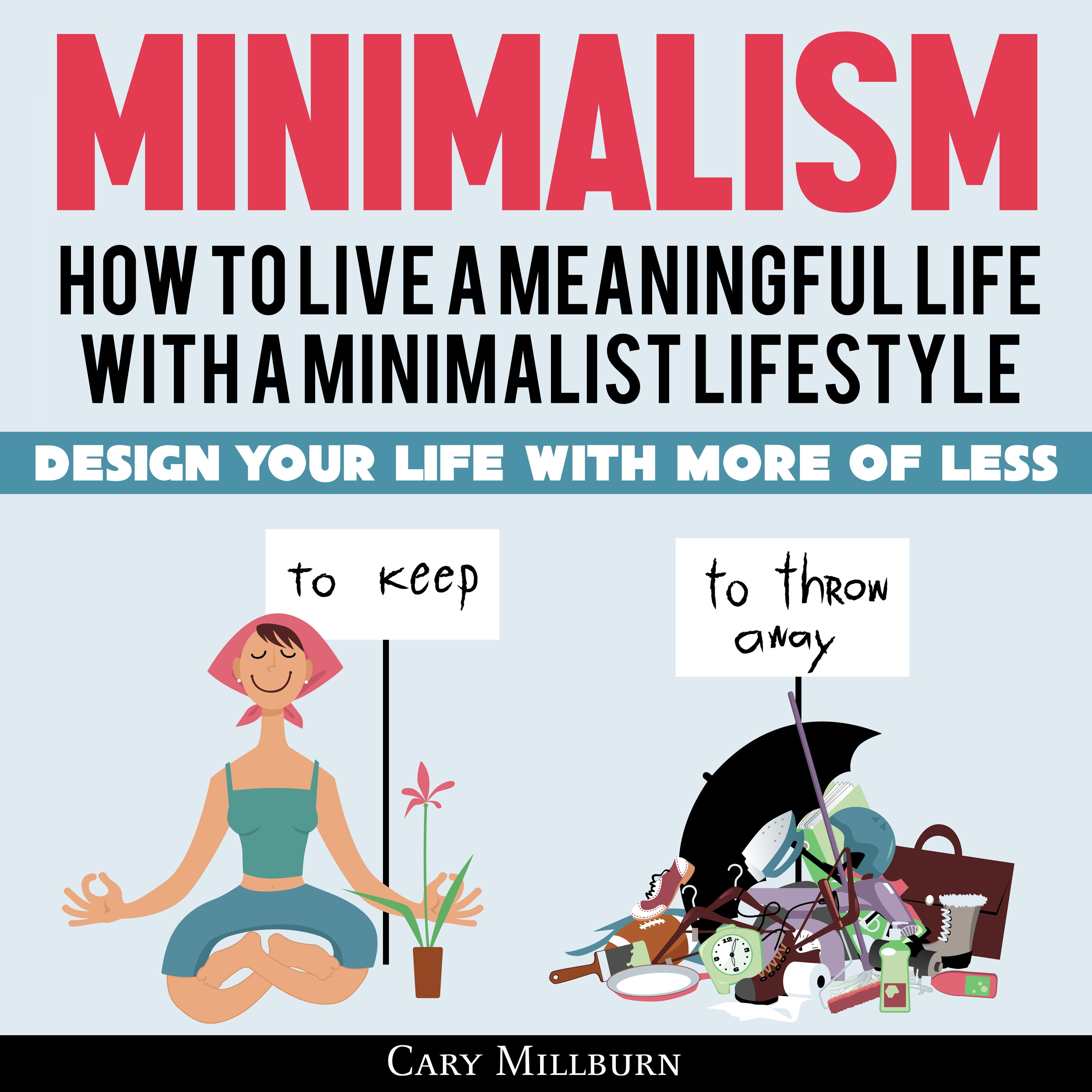 Minimalism: How to Live a Meaningful Life with a Minimalist Lifestyle
