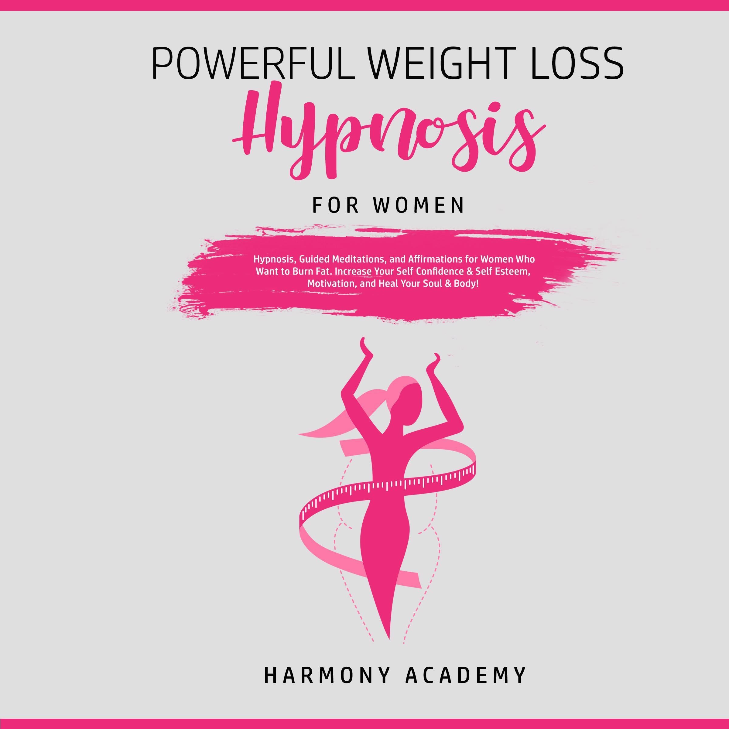 Powerful Weight Loss Hypnosis for Women: Hypnosis, Guided Meditations, and Affirmations for Women Who Want to Burn Fat. Increase Your Self Confidence & Self Esteem, Motivation, and Heal Your Soul & Body!
