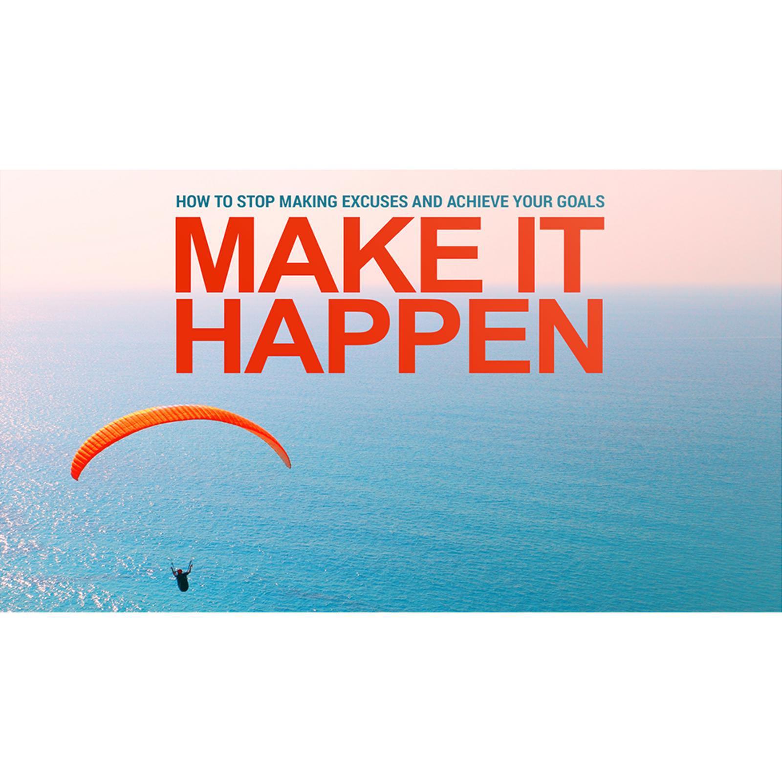 Make it Happen - The Proven Strategy to Achieve Any Goal In Your Life