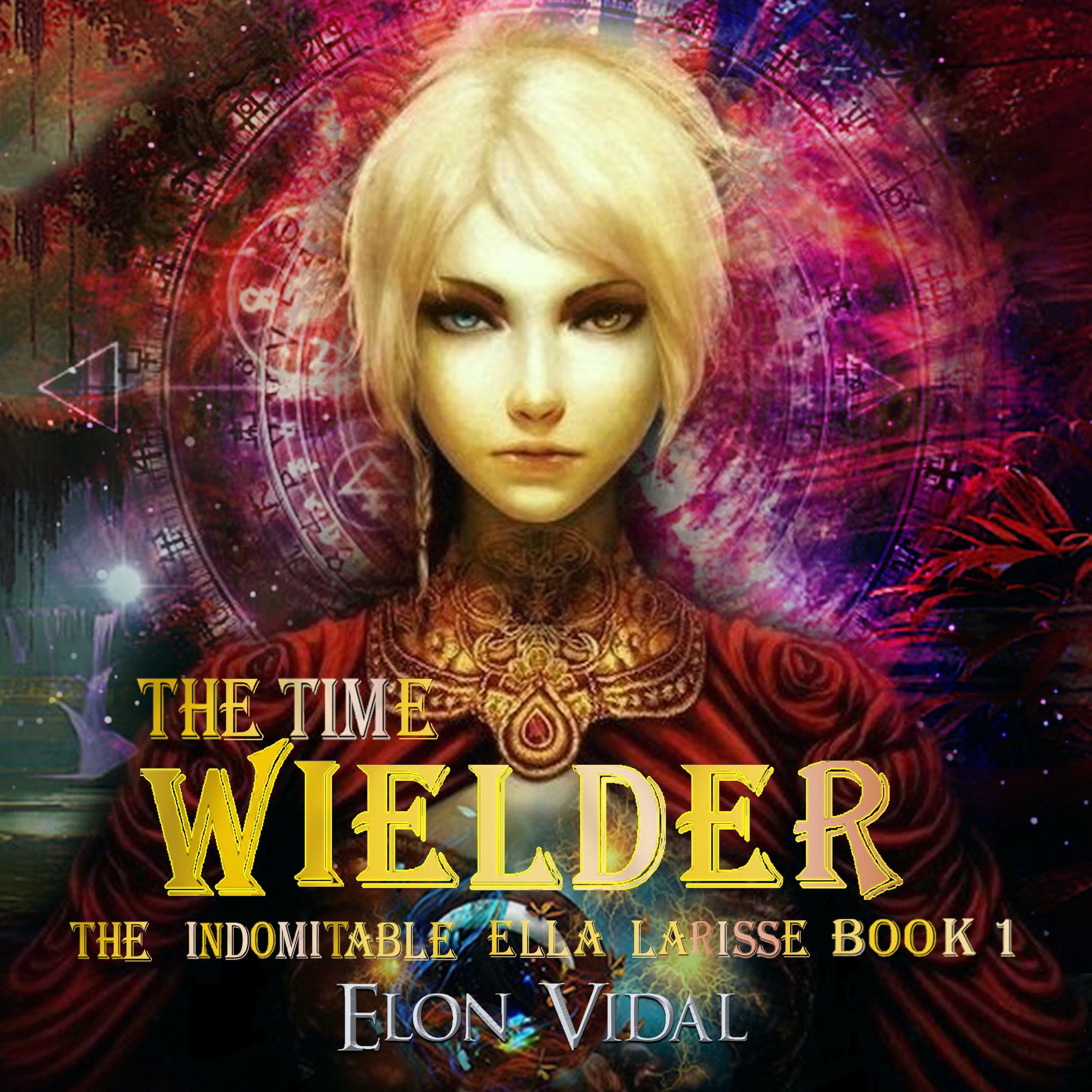 The Time Wielder (The Indomitable Ella Larisse, Book 1)